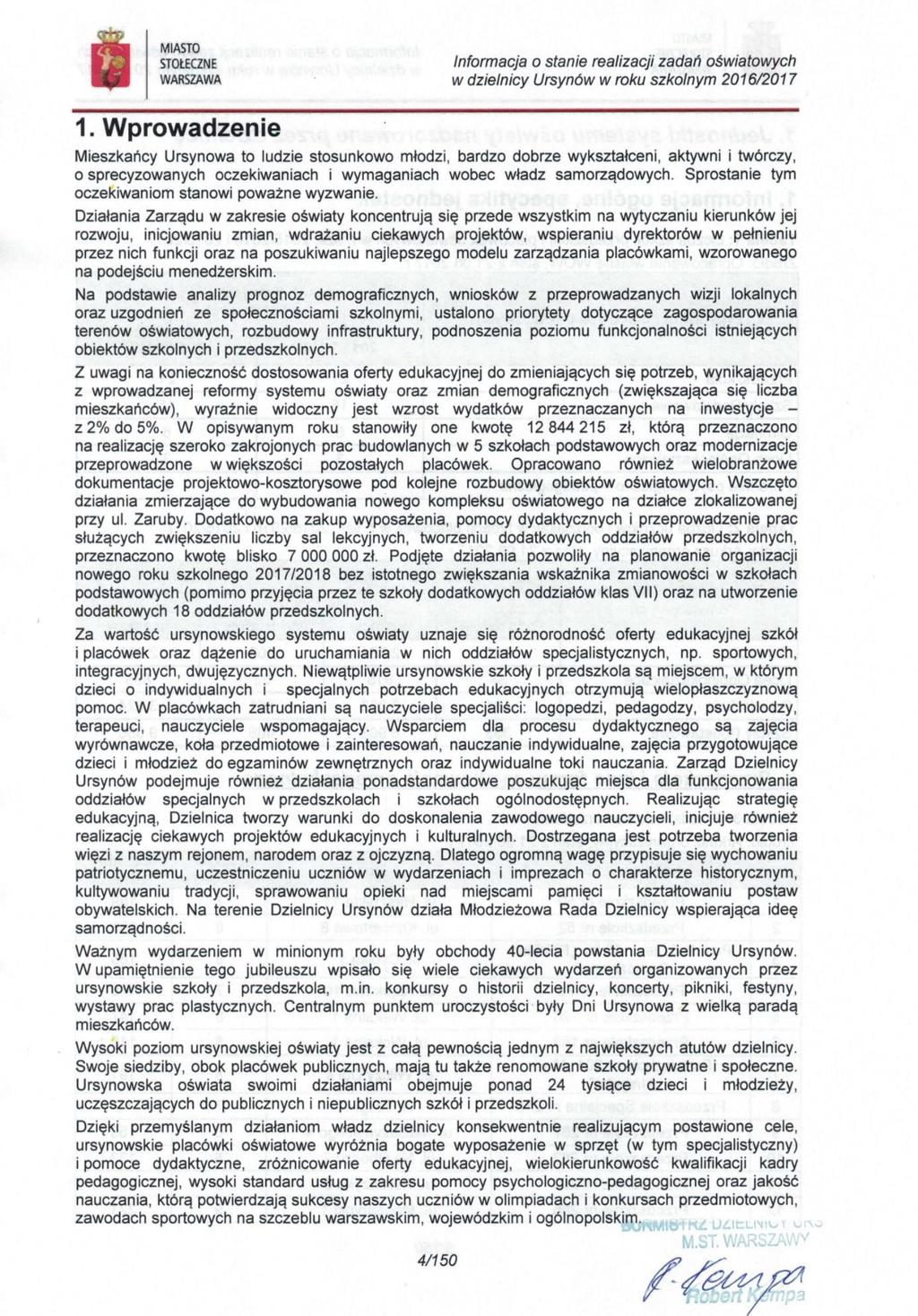 1. Wprowadzenie 4/150 Informacja o stanie realizacji zadań oświatowych Mieszkańcy Ursynowa to ludzie stosunkowo młodzi, bardzo dobrze wykształceni, aktywni i twórczy, o sprecyzowanych oczekiwaniach i