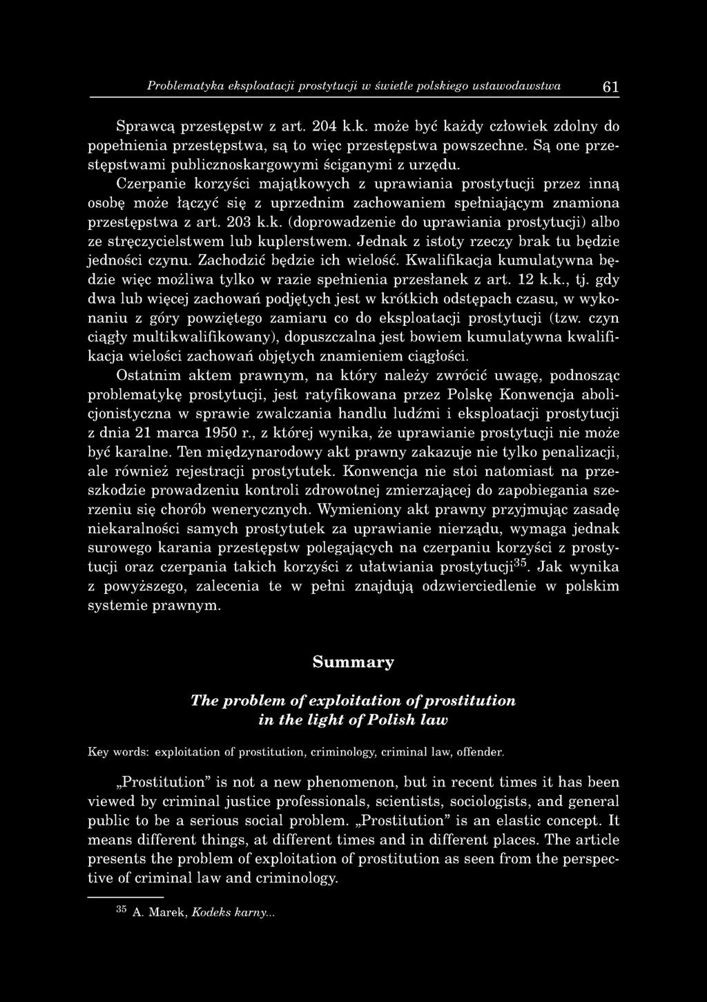 Problematyka eksploatacji prostytucji w świetle polskiego ustawodawstwa 61 Sprawcą przestępstw z art. 204 k.k. może być każdy człowiek zdolny do popełnienia przestępstwa, są to więc przestępstwa powszechne.