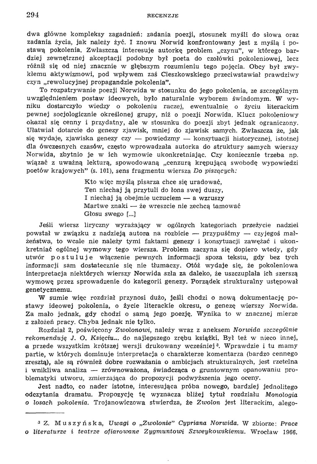 294 R E C E N Z J E dw a głów ne kom pleksy zagadnień: zadania poezji, stosunek m yśli do słow a oraz zadania życia, jak należy żyć. I znowu N orw id konfrontow any jest z m yślą i postaw ą pokolenia.