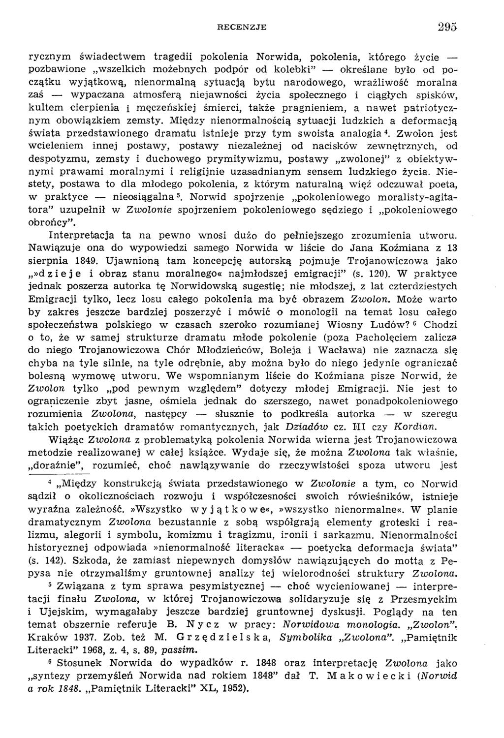 R E C E N Z J E 295 rycznym św iadectw em tragedii pokolenia Norwida, pokolenia, którego życie pozbawione w szelkich możebnych podpór od kolebki określane było od początku w yjątkow ą, nienorm alną