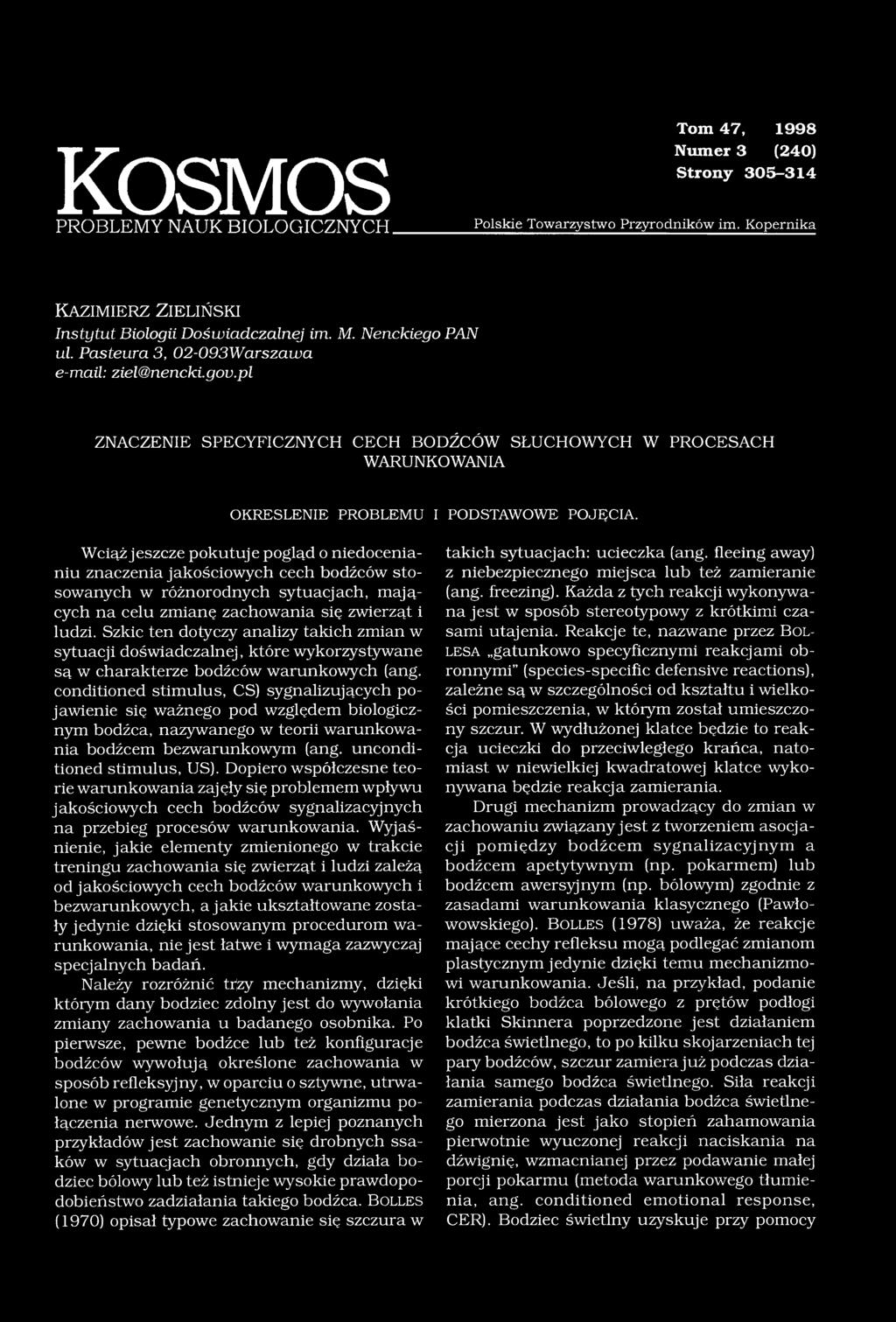 Wciąż jeszcze pokutuje pogląd o niedocenianiu znaczenia jakościowych cech bodźców stosowanych w różnorodnych sytuacjach, mających na celu zmianę zachowania się zwierząt i ludzi.