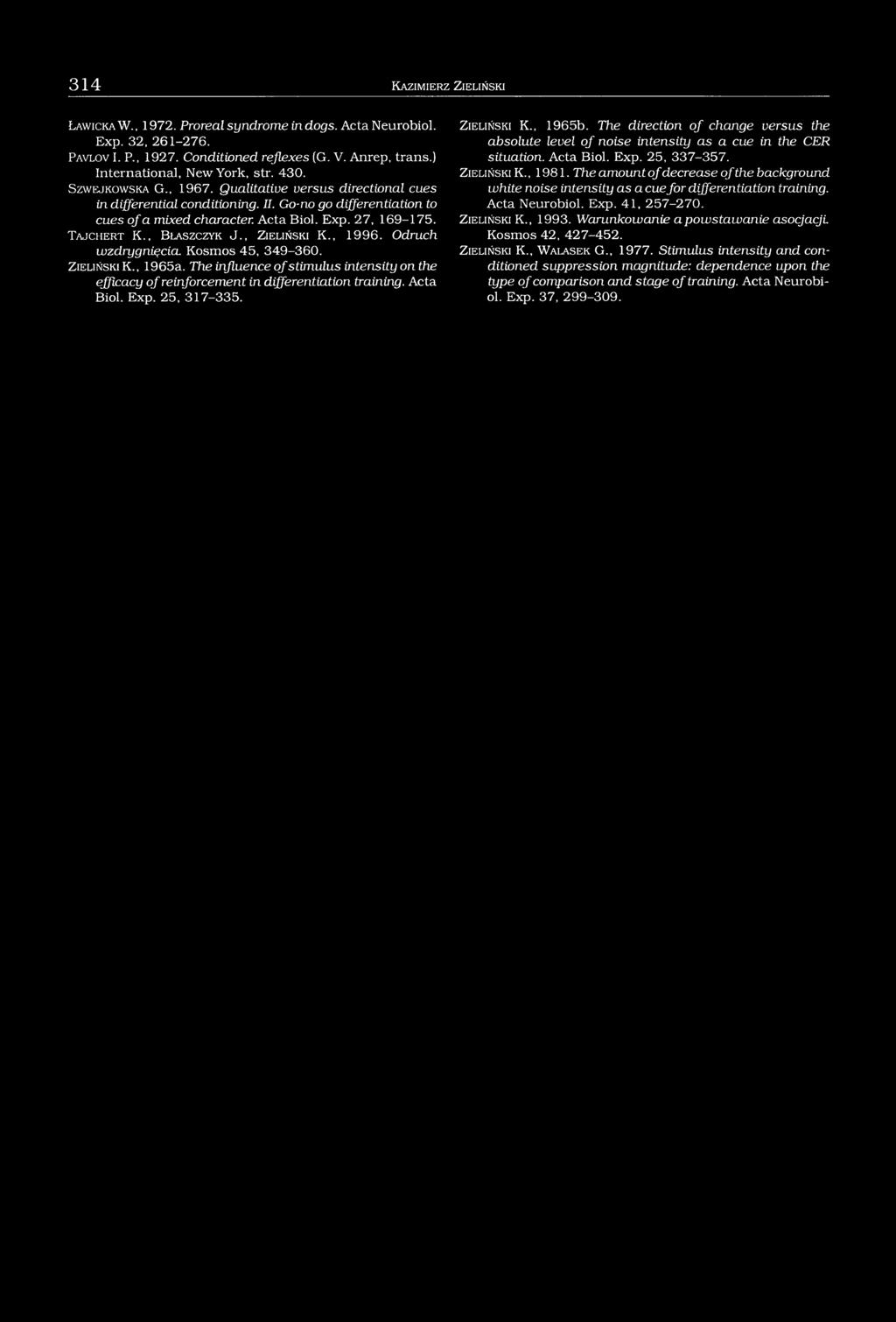 , Blaszczyk J., Zieliński K., 1996. Odruch wzdrygnięcia. Kosmos 45, 349-360. Zieliński K., 1965a. The influence of stimulus intensity on the efficacy of reinforcement in differentiation training.