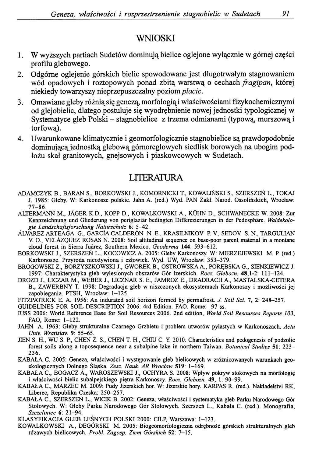 Geneza, właściwości i rozprzestrzenienie stagnobielic w Sudetach 91 WNIOSKI 1. W wyższych partiach Sudetów dominują bielice oglejone wyłącznie w górnej części profilu glebowego. 2.
