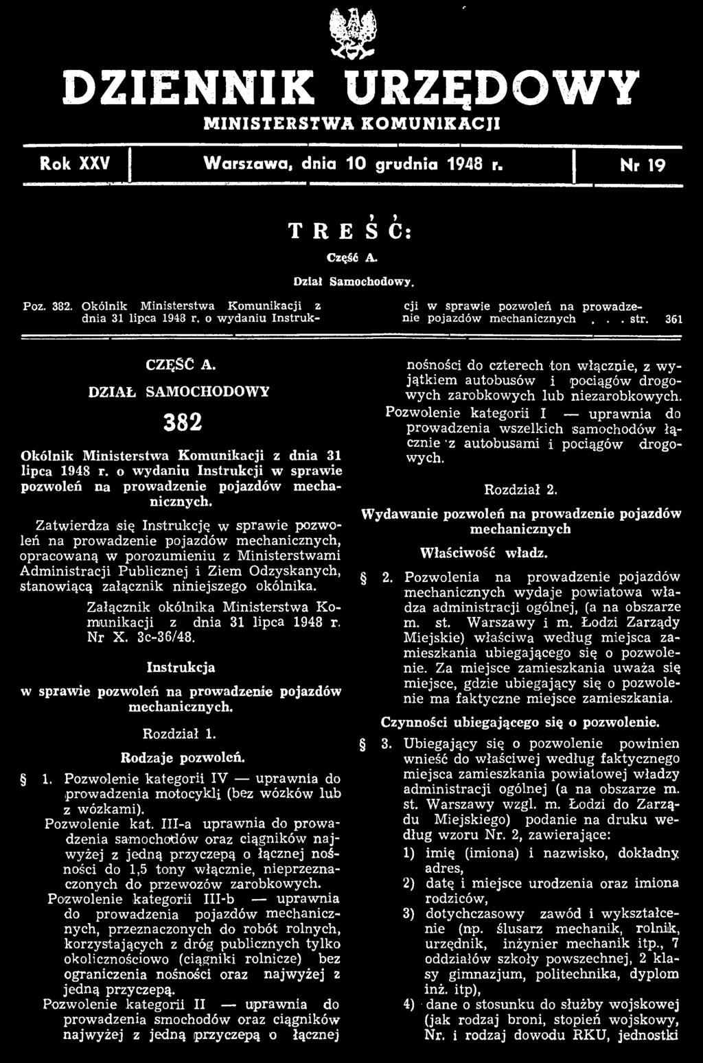 załącznik niniejszego okólnika. Załącznik okólnika M inisterstw a Kom unikacji z dnia 31 lipca 1948 r. Nr X. 3c-36/48. Instrukcja w sprawie pozwoleń na prowadzenie pojazdów mechanicznych. Rozdział 1.