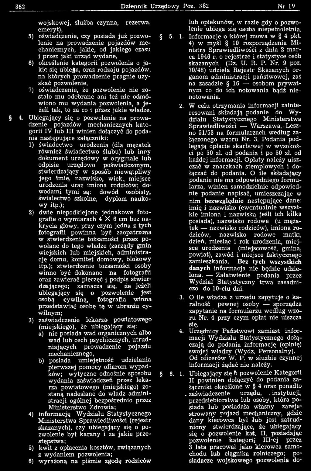 U biegający się o pozwolenie na prow a dzenie pojazdów m echanicznych k a te gorii IV lub III w inien dołączyć do podania n astępujące załączniki: 1) świadectwo urodzenia (dla mężatek również