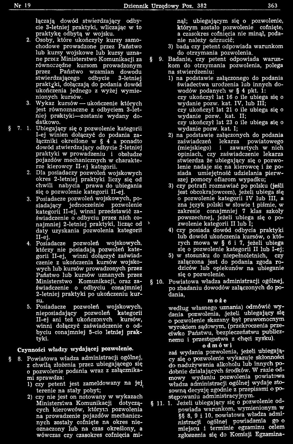 7. 1. U biegający się o pozwolenie kategorii 1-ej w inien dołączyć do podania załączniki określone w 4 a ponadto dowód stw ierdzający odbycie 2-letniej praktyki w prowadzeniu i obsłudze pojazdów m