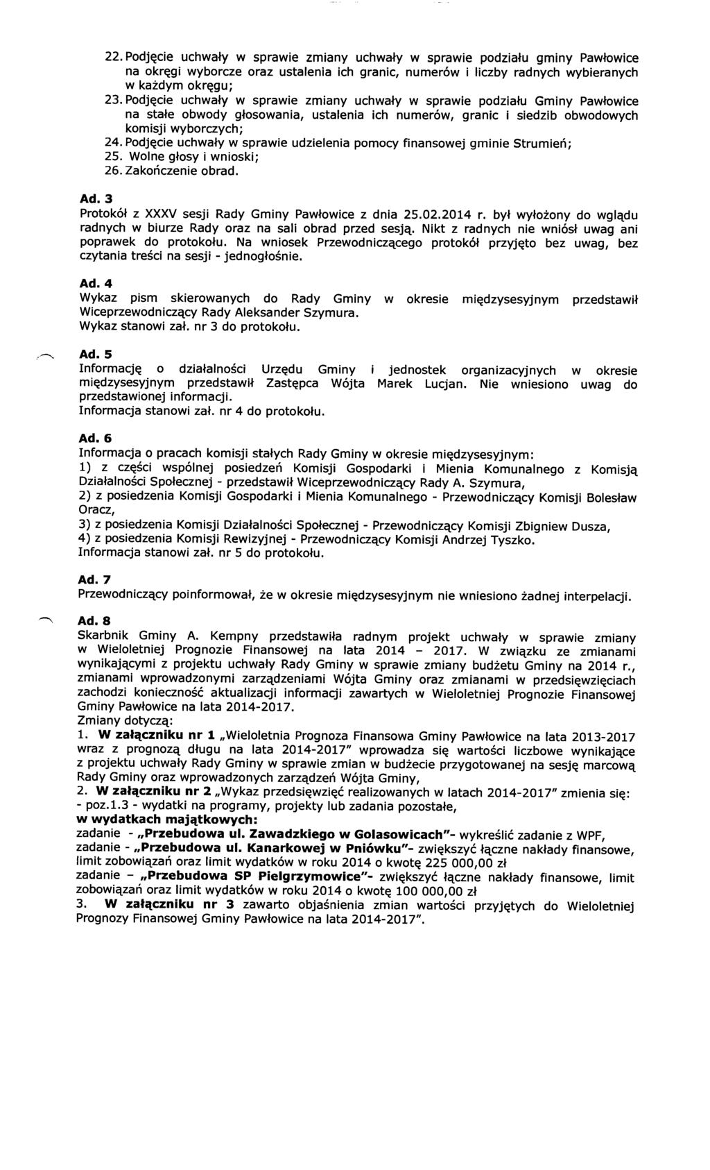 22. Podjęcie uchwały w sprawie zmiany uchwały w sprawie podziału gminy Pawłowice na okręgi wyborcze oraz ustalenia ich granic, numerów i liczby radnych wybieranych w każdym okręg u; 23.