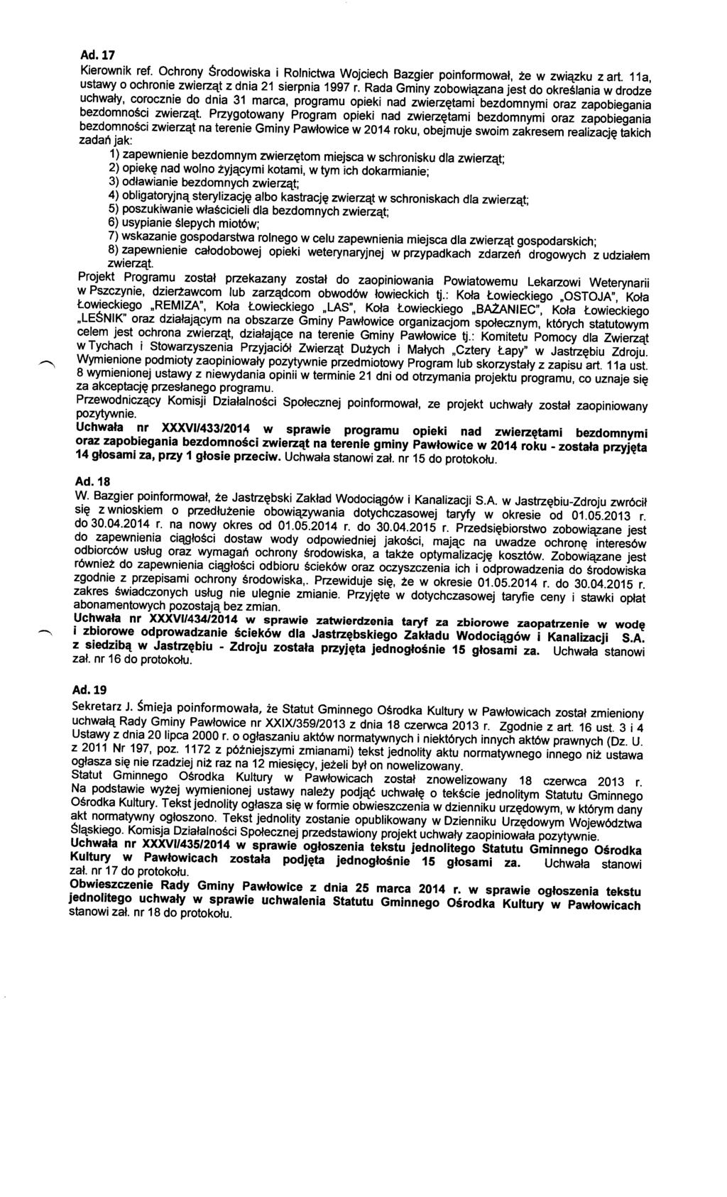 Ad.17 Kierownik ref. Ochrony Środowiska i Rolnictwa Wojciech Bazgier poinformował, że w związku z art. 11 a, ustawy o ochronie zwierząt z dnia 21 sierpnia 1997 r.