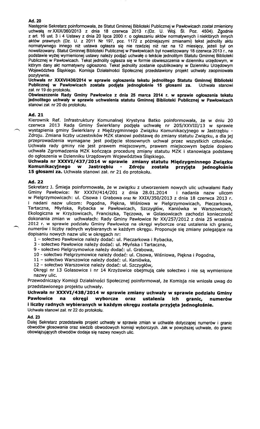 Ad.20 Następnie Sekretarz poinformowała, że Statut Gminnej Biblioteki Publicznej w Pawłowicach został zmieniony uchwałą nr XXIX/360/2013 z dnia 18 czerwca 2013 r.(dz. U. Woj. Śl. Poz. 4504).