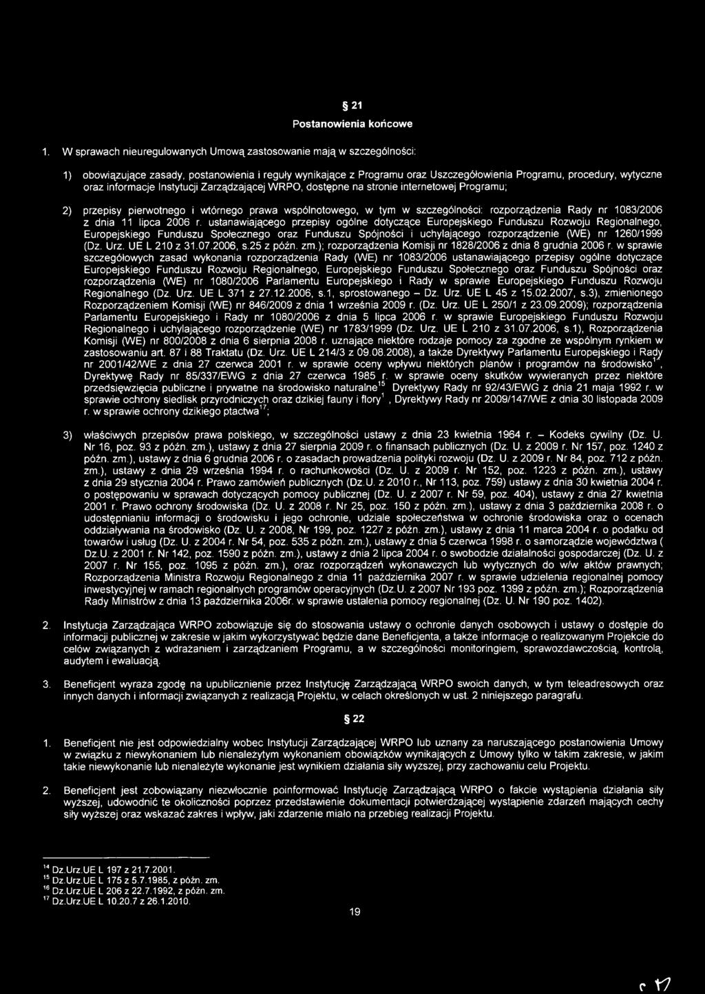 informacje Instytucji Zarządzającej WRPO, dostępne na stronie internetowej Programu; 2) przepisy pierwotnego i wtórnego prawa wspólnotowego, w tym w szczególności: rozporządzenia Rady nr 1083/2006 z