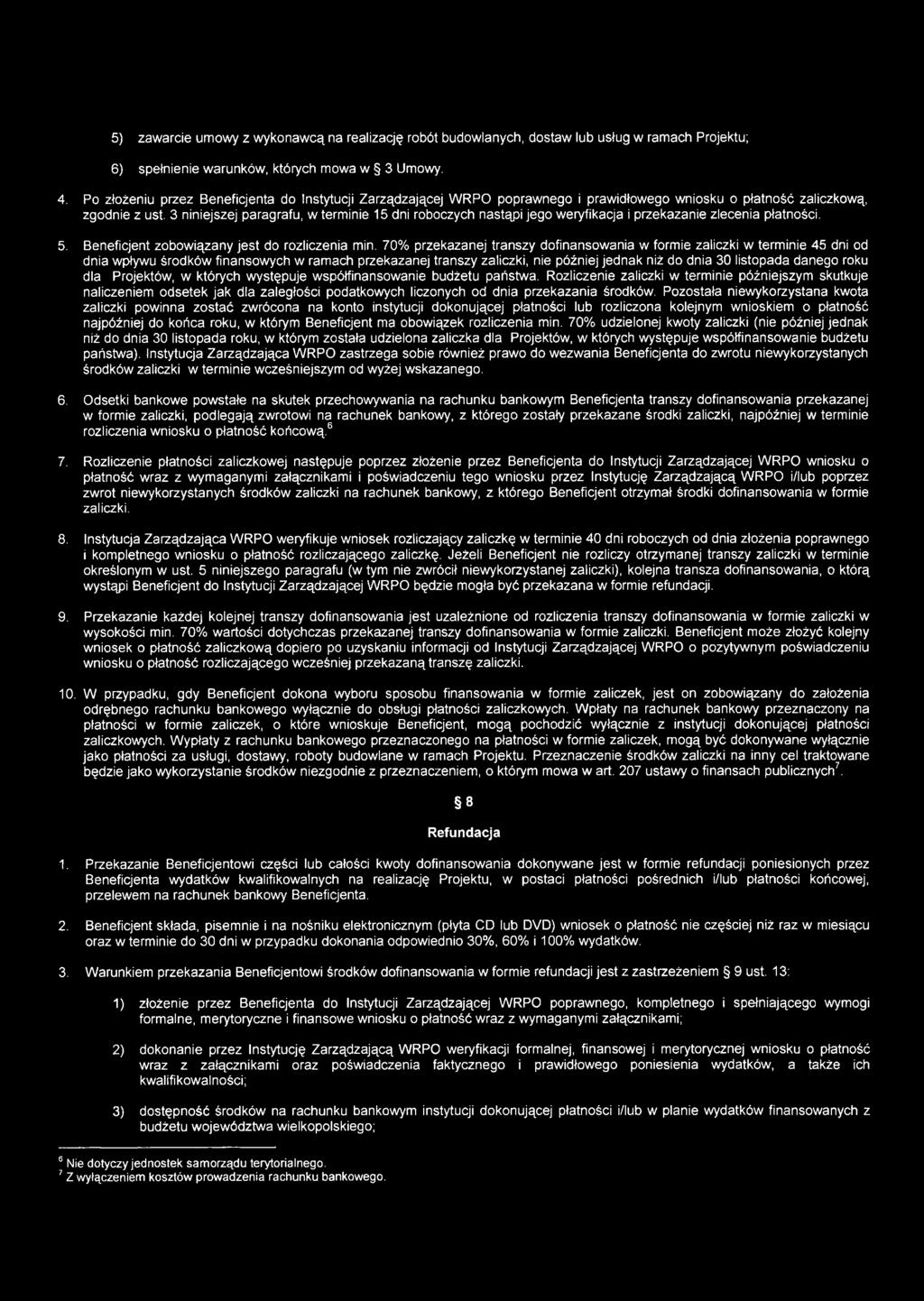 3 niniejszej paragrafu, w terminie 15 dni roboczych nastąpi jego weryfikacja i przekazanie zlecenia płatności. 5. Beneficjent zobowiązany jest do rozliczenia min.