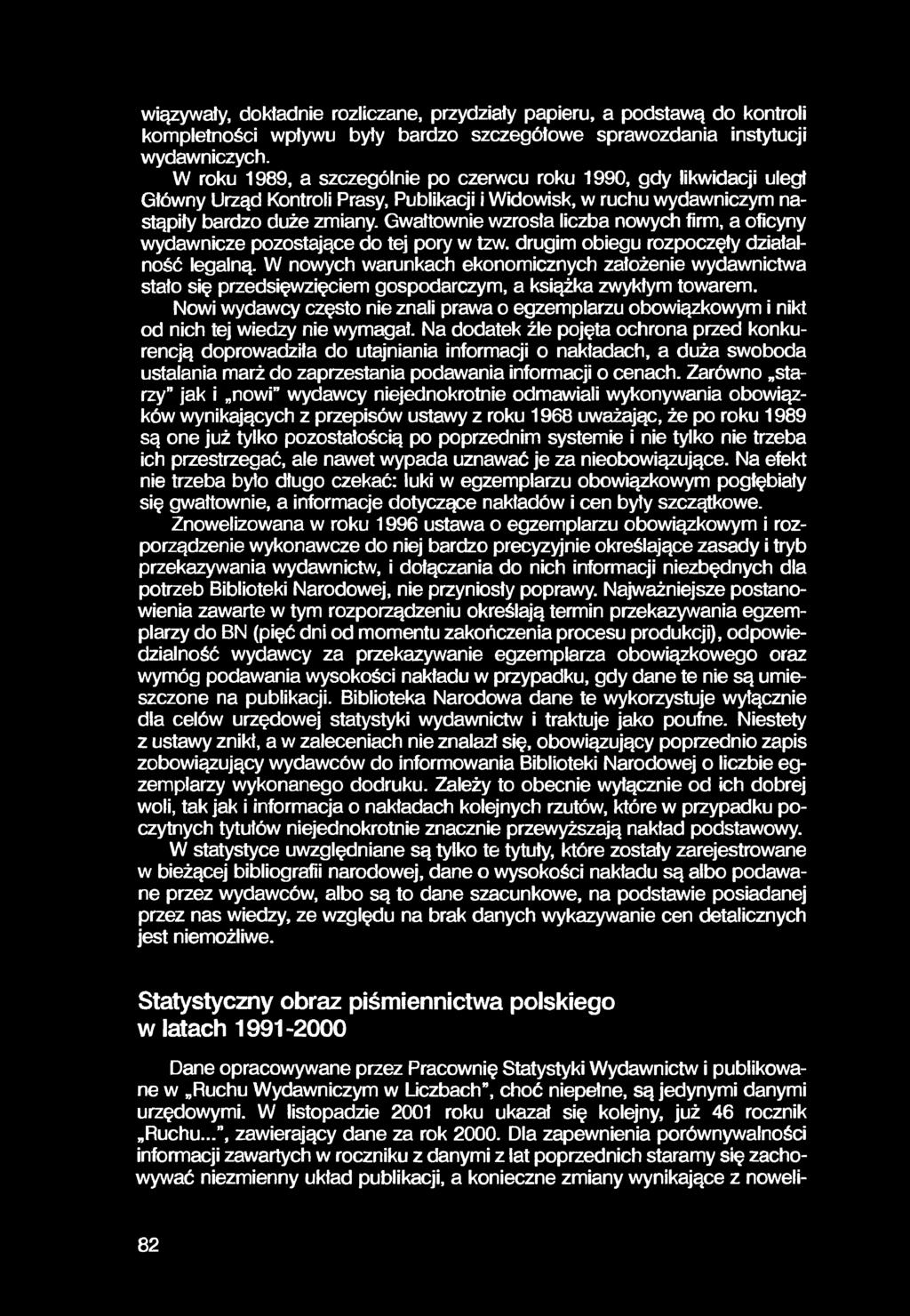 wiązywały, dokładnie rozliczane, przydziały papieru, a podstawą do kontroli kompletności wpływu były bardzo szczegółowe sprawozdania instytucji wydawniczych.