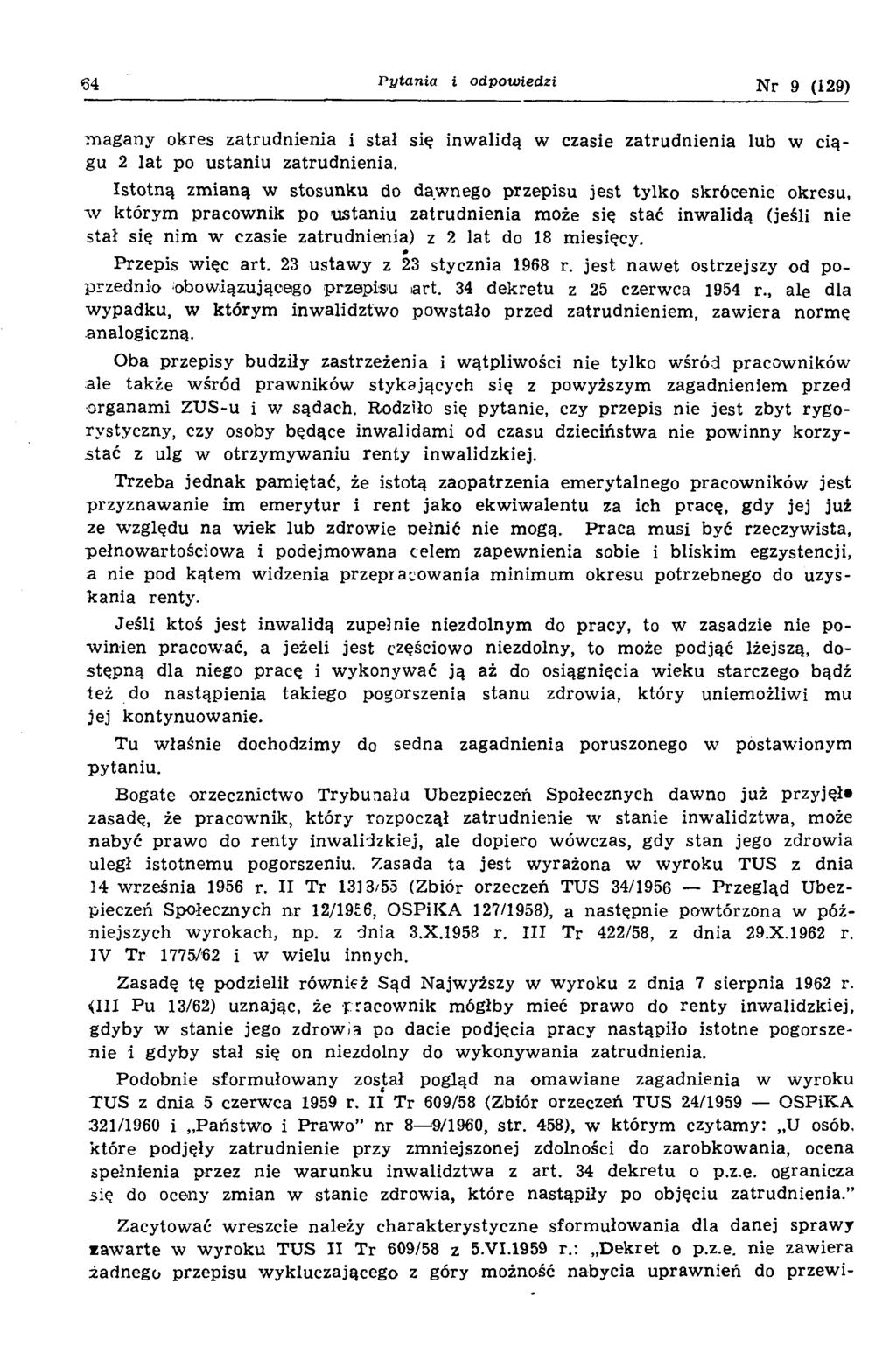 6 4 P y ta n ia i o d p o w ie d z i Nr 9 (129) m ag any okres zatrudnienia i stał się inw alidą w czasie zatrudnienia lub w ciągu 2 la t po ustaniu zatrudnienia.