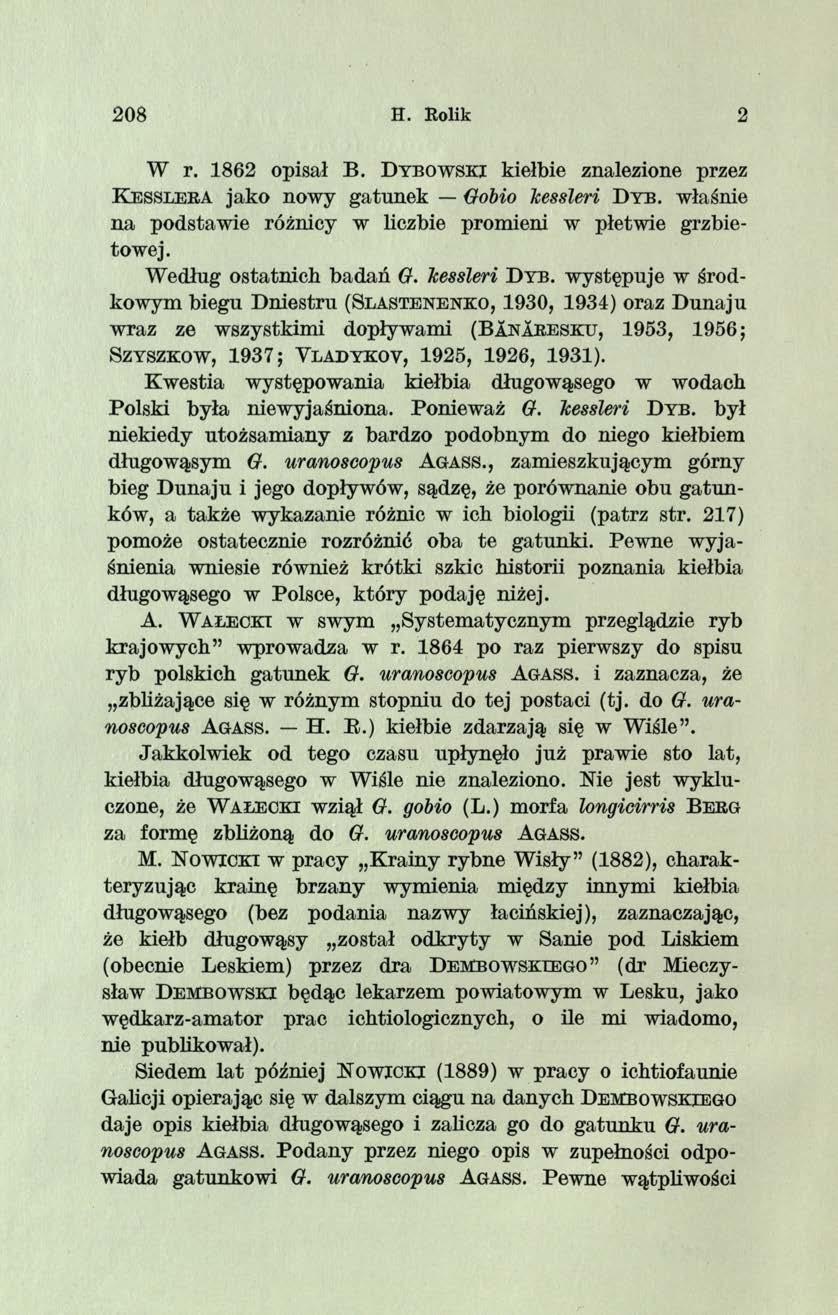 208 H. Rolik 2 W r. 1862 opisał B. D ybowski kiełbie znalezione przez K esslera jako nowy gatunek Gobio Icessleri D y b. właśnie na podstawie różnicy w liczbie promieni w płetwie grzbietowej.