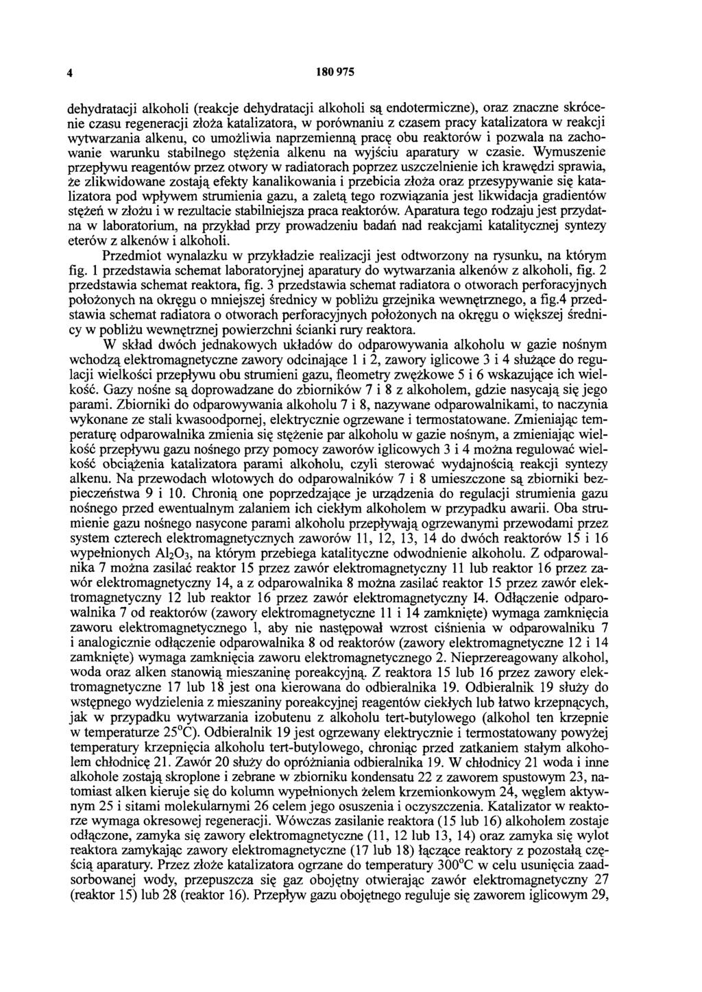 4 180 975 dehydratacji alkoholi (reakcje dehydratacji alkoholi są endotermiczne), oraz znaczne skrócenie czasu regeneracji złoża katalizatora, w porównaniu z czasem pracy katalizatora w reakcji