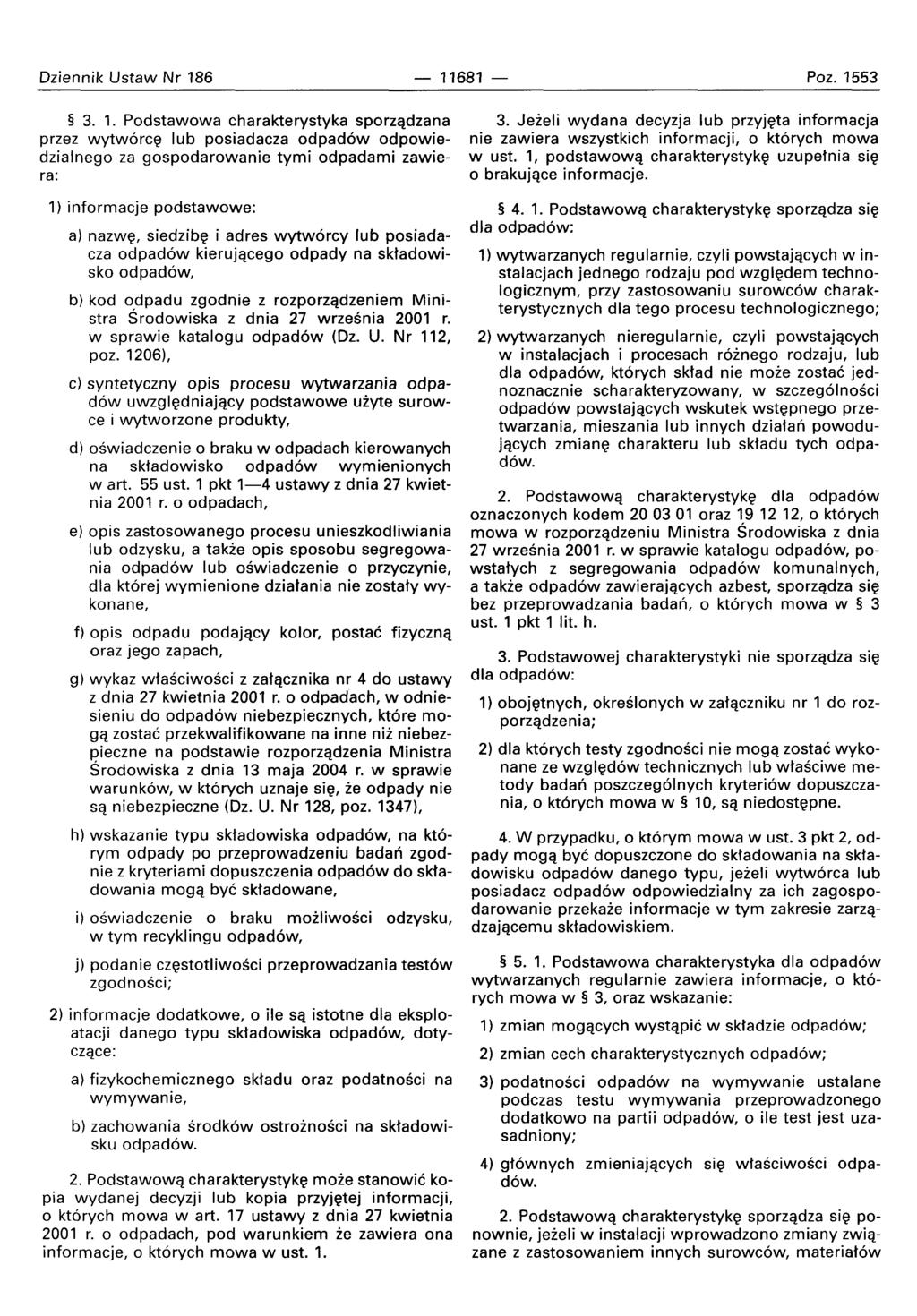 Dziennik Ustaw Nr 186-11681 Poz. 1553 3. 1. Podstawowa charakterystyka sporzadzana przez wvtworce lub posiadacza odpad6w odpowiedzialnego za gospodarowanie tymi odpadami zawiera: 1) informacje podstawowe: a) nazwe.