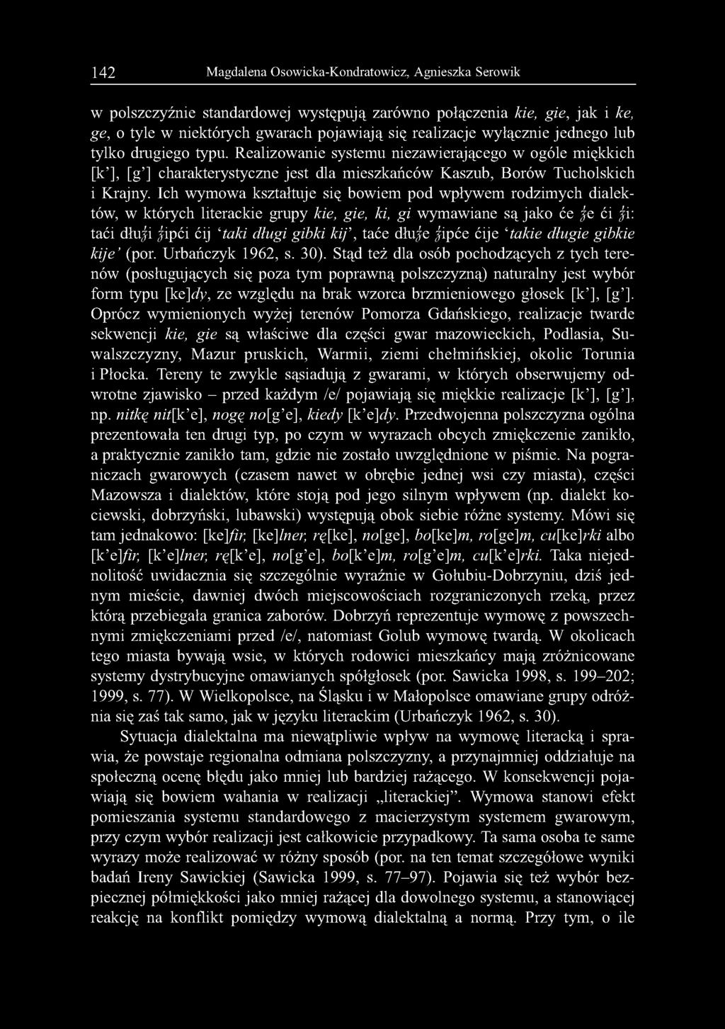 142 Magdalena Osowicka-Kondratowicz, Agnieszka Serowik w polszczyźnie standardowej występują zarówno połączenia kie, gie, jak i ke, ge, o tyle w niektórych gwarach pojawiają się realizacje wyłącznie