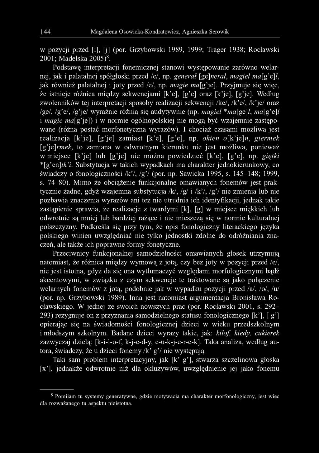 magie ma[g je]. Przyjmuje się więc, że istnieje różnica między sekwencjami [k e], [g e] oraz [k je], [g je].