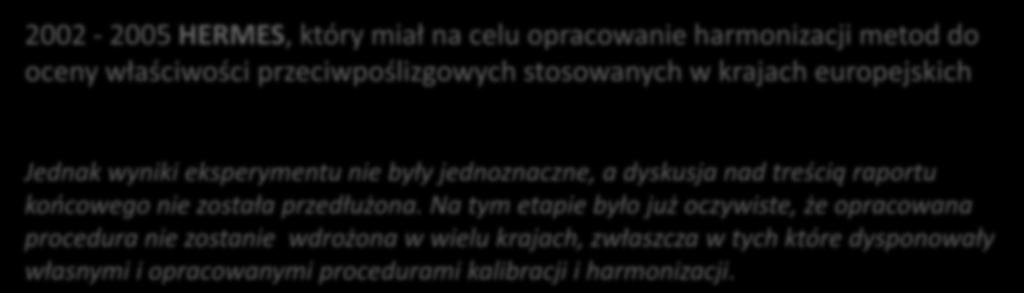 I. Kalibracja i harmonizacja 2002-2005 HERMES, który miał na celu opracowanie harmonizacji metod do oceny właściwości przeciwpoślizgowych stosowanych w