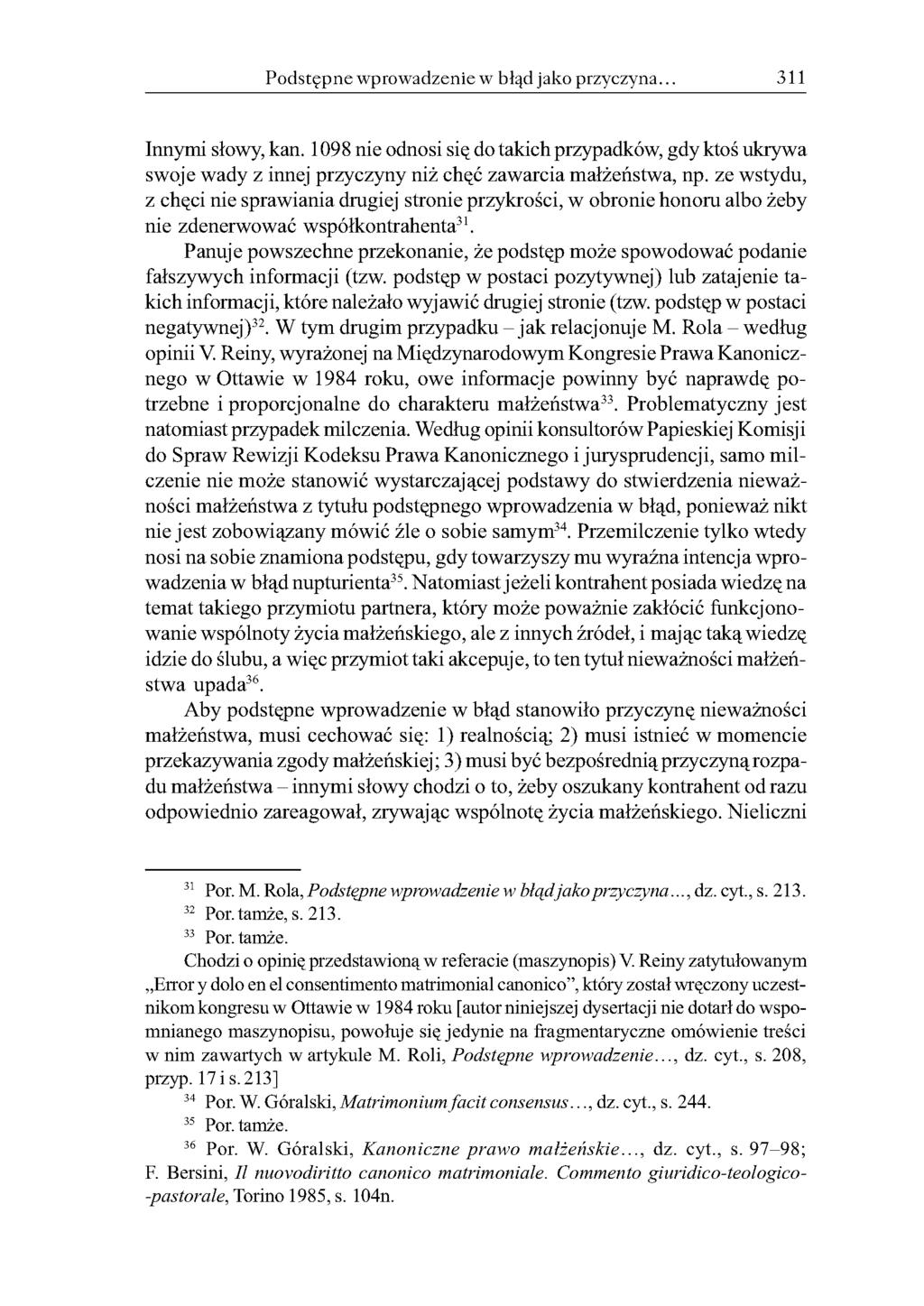 Podstępne wprowadzenie w błąd jako przyczyna. 311 Innymi słowy, kan. 1098 nie odnosi się do takich przypadków, gdy ktoś ukrywa swoje wady z innej przyczyny niż chęć zawarcia małżeństwa, np.