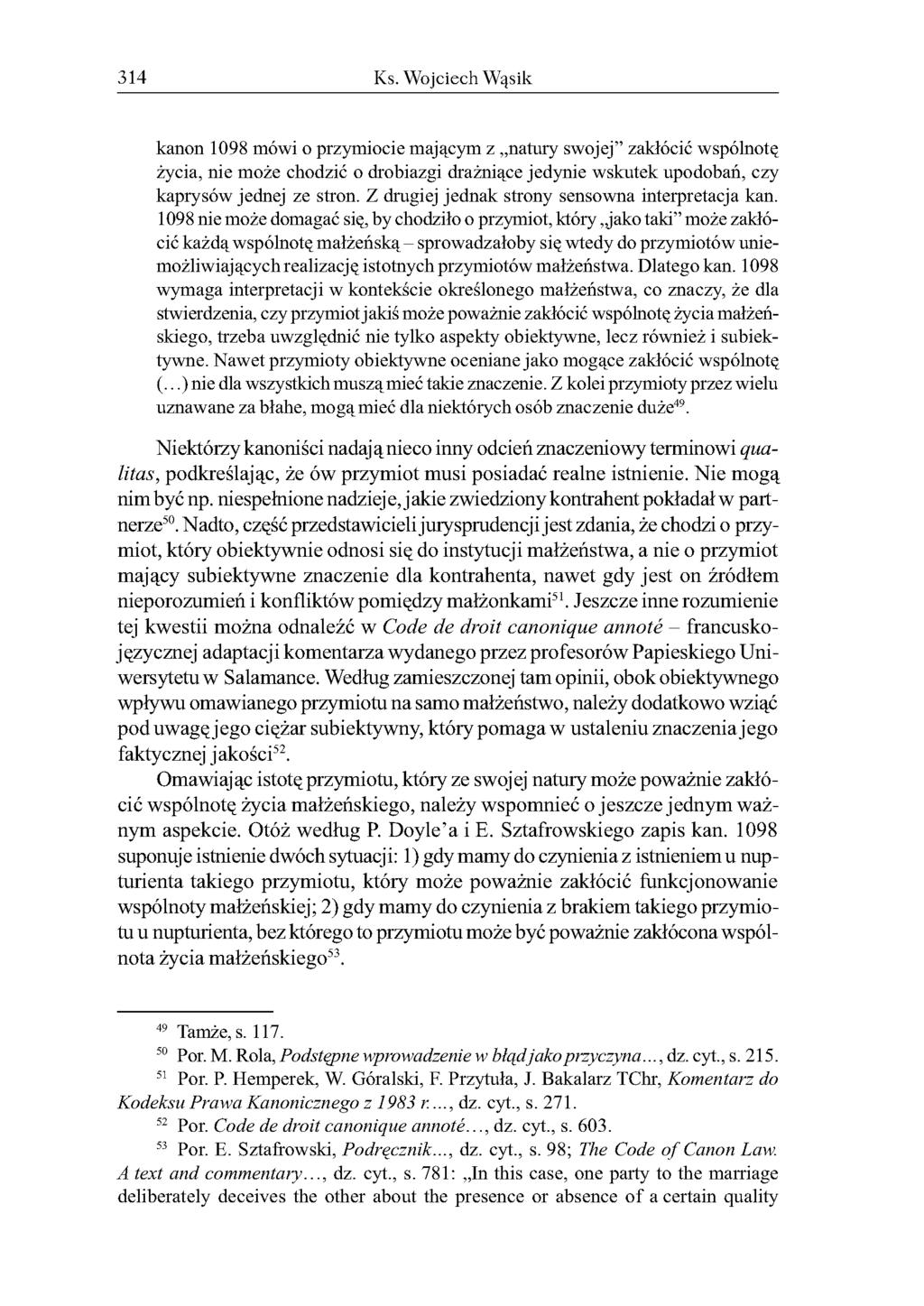 314 Ks. Wojciech Wąsik kanon 1098 mówi o przymiocie mającym z natury swojej zakłócić wspólnotę życia, nie może chodzić o drobiazgi drażniące jedynie wskutek upodobań, czy kaprysów jednej ze stron.