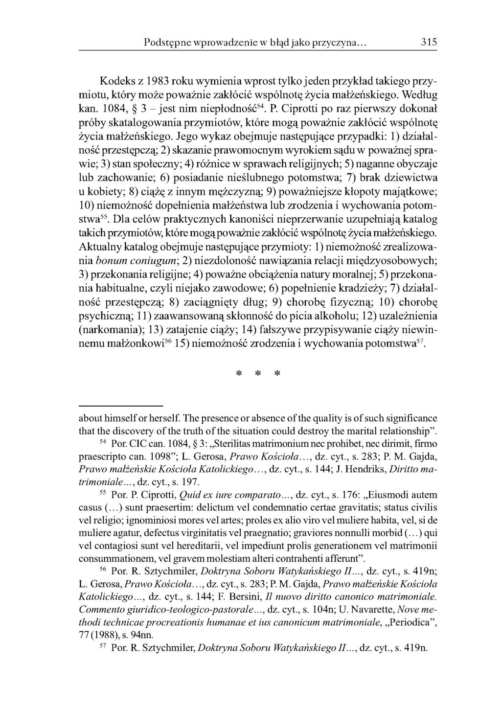 Podstępne wprowadzenie w błąd jako przyczyna. 315 Kodeks z 1983 roku wymienia wprost tylko j eden przykład takiego przymiotu, który może poważnie zakłócić wspólnotę życia małżeńskiego. Według kan.