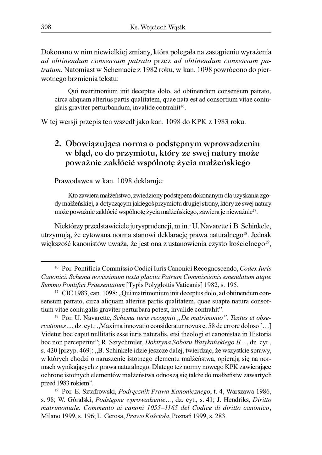 308 Ks. Wojciech Wąsik Dokonano w nim niewielkiej zmiany, która polegała na zastąpieniu wyrażenia ad obtinendum consensum patrato przez ad obtinendum consensum patratum.