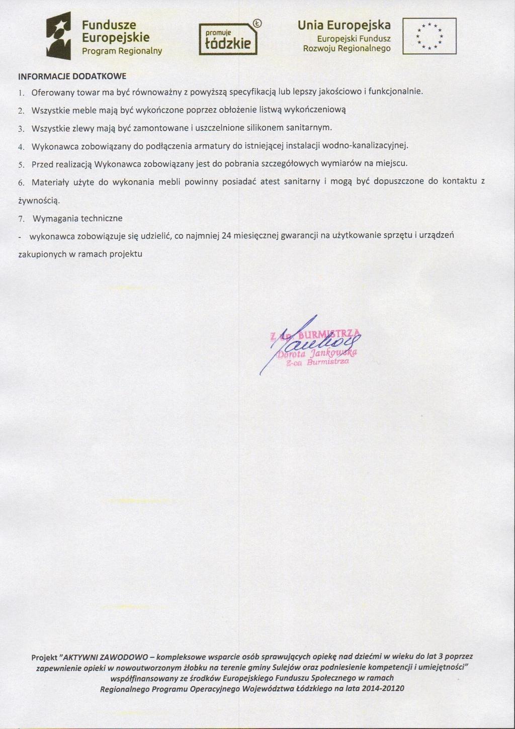 INFORMACJE DODATKOWE 1. Oferowany towar ma być równoważny z powyższą specyfikacją lub lepszy jakościowo i funkcjonalnie. 2.