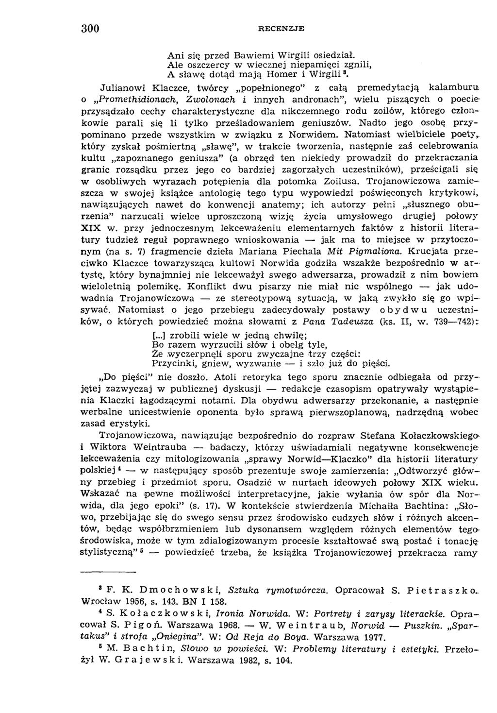 300 RECENZJE A ni się przed Ba wierni W irgili osiedział. A le oszczercy w w iecznej niepam ięci zgnili, A sław ę dotąd mają Homer i W irgili8.