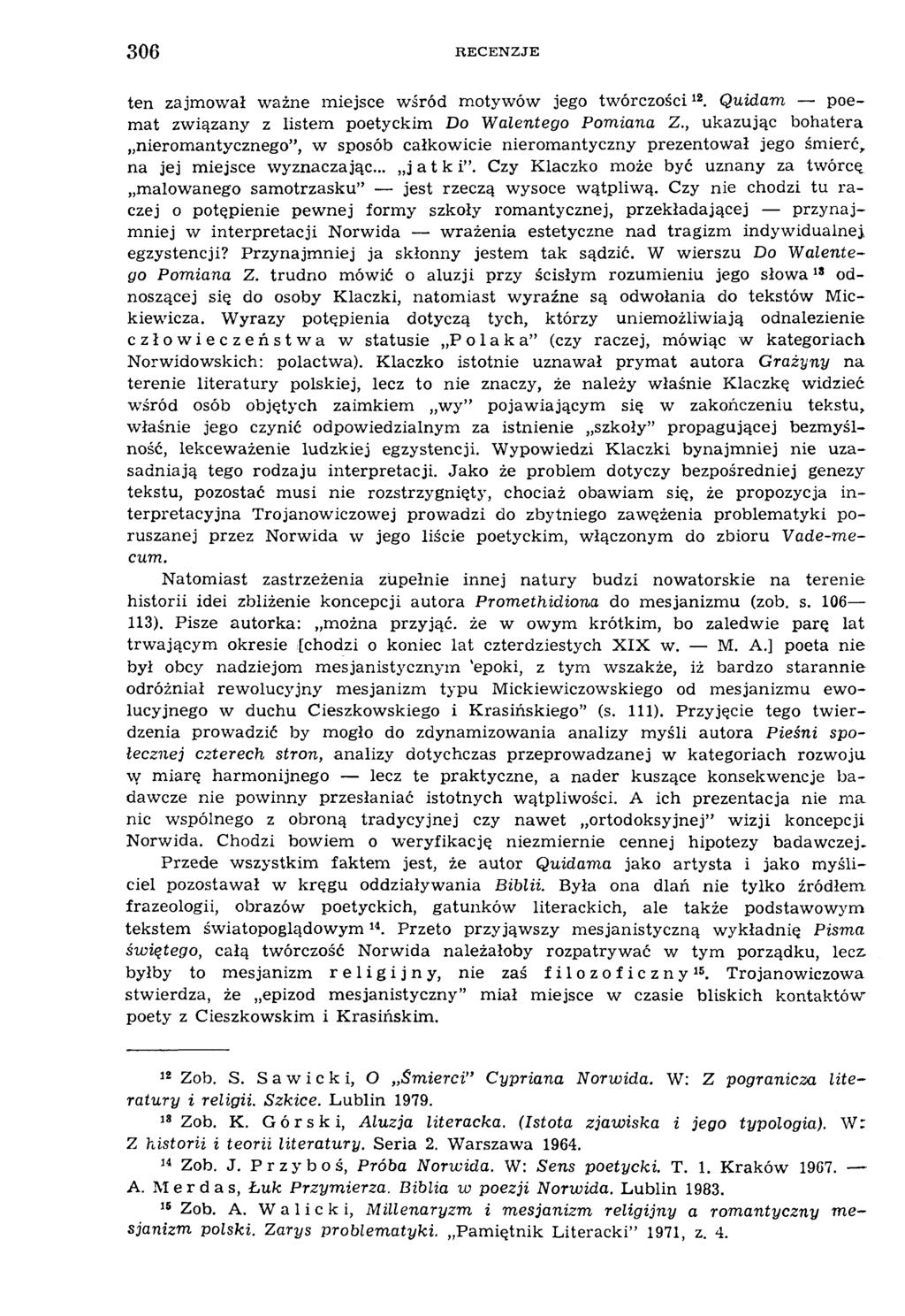 306 R ECENZJE ten zajm ow ał w ażne m iejsce wśród m otyw ów jego tw órczości12. Quidam poemat zw iązany z listem poetyckim Do Walentego Pomiana Z.