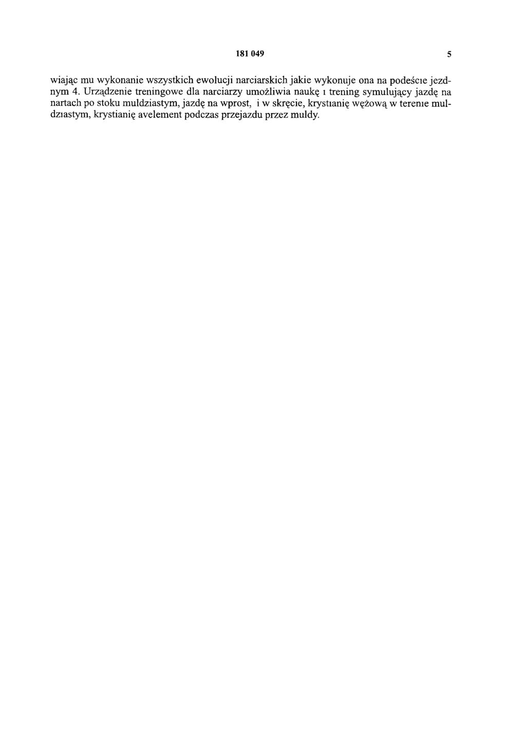 181 049 5 wiając mu wykonanie wszystkich ewolucji narciarskich jakie wykonuje ona na podeście jezdnym 4.