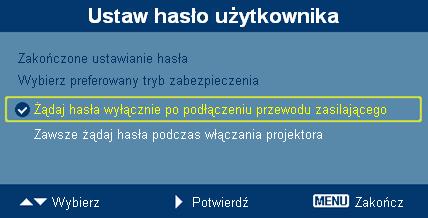 Po wybraniu "Żądaj hasła wyłącznie po podłączeniu przewodu zasilającego", projektor wyświetli polecenie dla użytkownika wprowadzania hasła po każdym podłączeniu przewodu zasilającego.