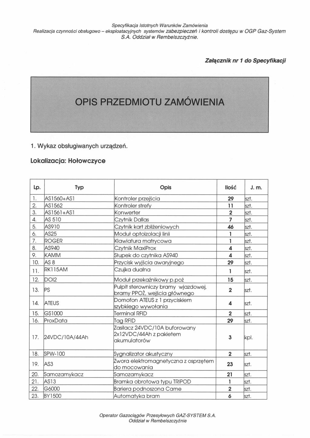 Specyfkacja Istotnych Warunków Zamówena Realzacja czynnośc obsugowo eksploatacyjnych systemów zabezpeczeń kontrol dostępu w OGP Gaz-System S.A. Oddzał w Rembelszczyżne.