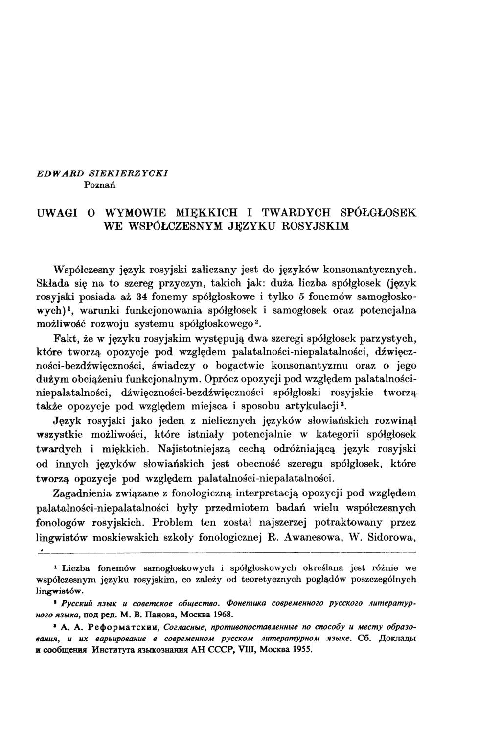 E D W A R D S I E K IE R Z Y G K I Poznań UWAGI 0 WYMOWIE MIĘKKICH I TWARDYCH SPÓŁGŁOSEK WE WSPÓŁCZESNYM JĘZY K U ROSYJSKIM Współczesny język rosyjski zaliczany jest do języków konsonantycznych.