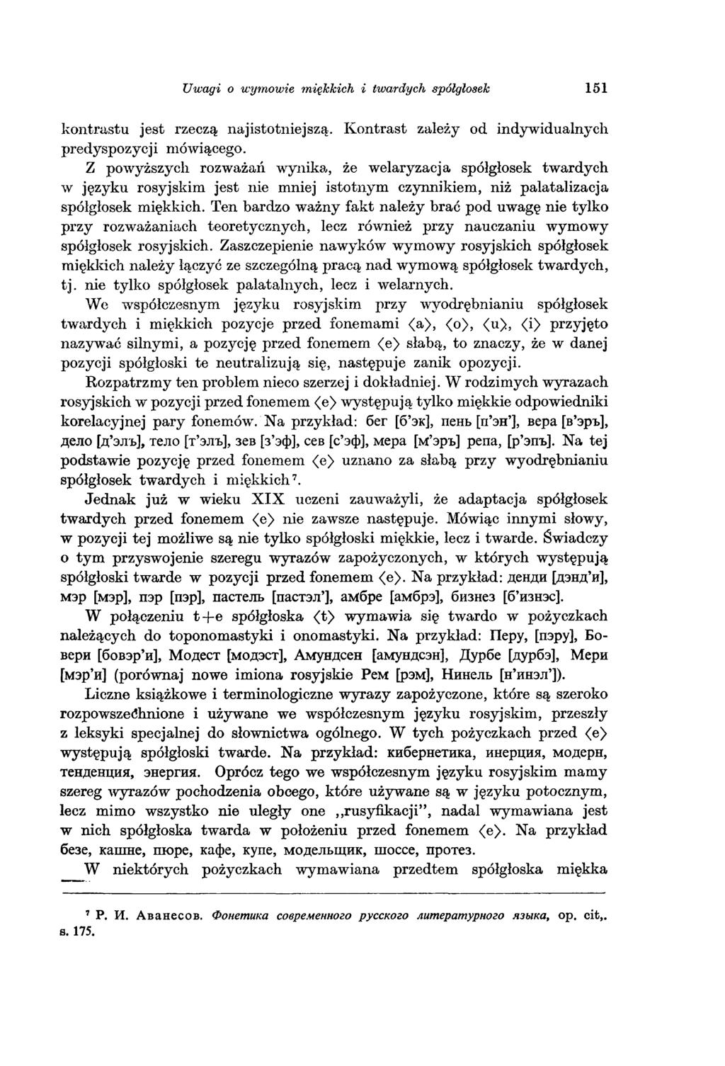 Uwagi o wymowie miękkich i twardych spółgłosek 151 kontrastu jest rzeczą najistotniejszą. Kontrast zależy od indywidualnych predyspozycji mówiącego.