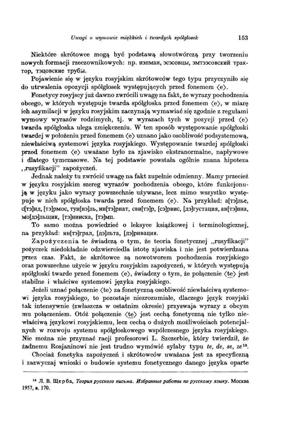 Uwagi o wymowie miękkich i twardych spółgłosek 153 Niektóre skrótowce mogą być podstawą słowotwórczą przy tworzeniu nowych formacji rzeczownikowych: np.