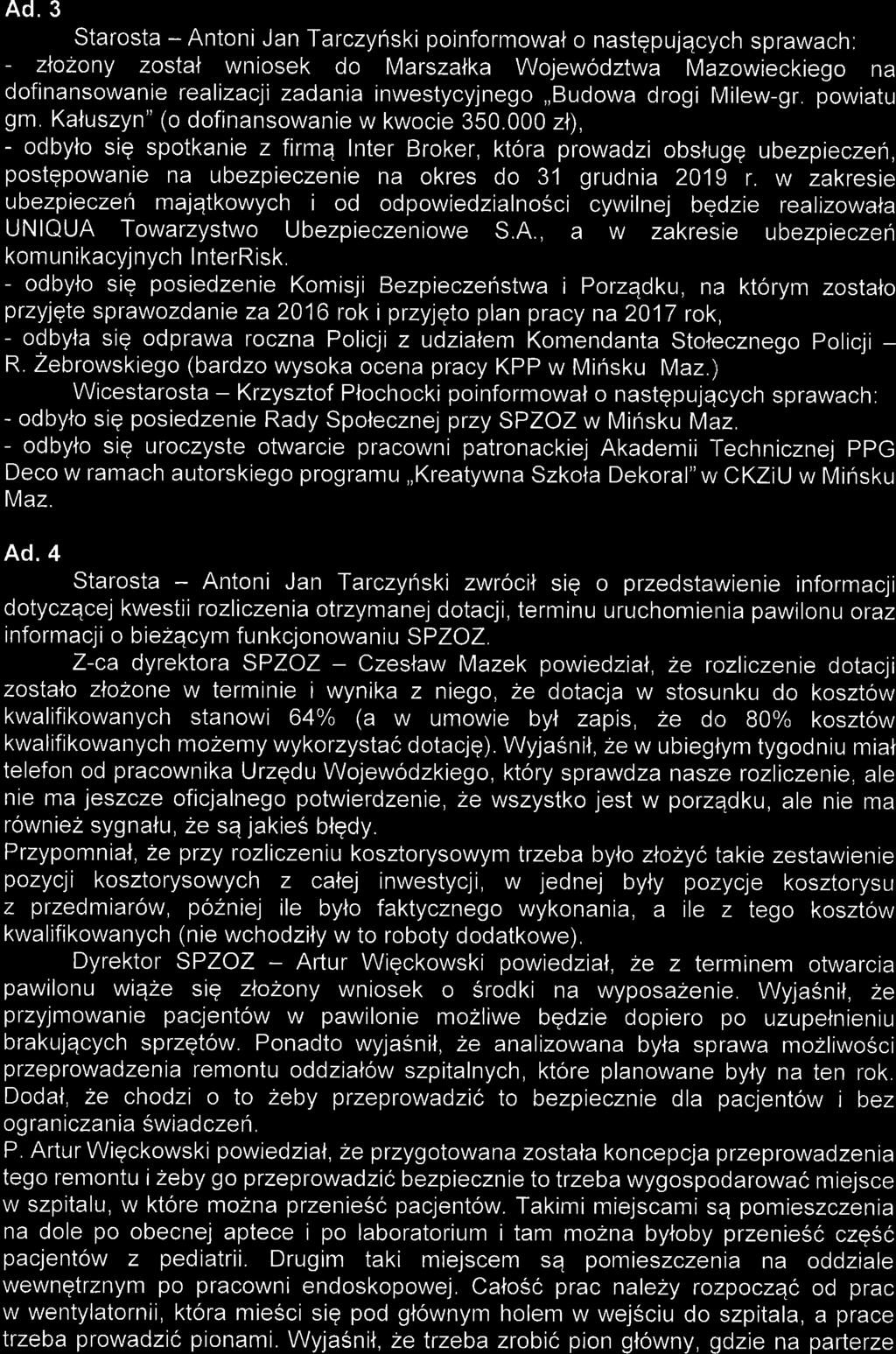 Ad. 3 Starosta - Antoni JanTarczynski poinformowal o nastqpujqcych sprawach: - zlo2ony zostat wniosek do Marszatka Wojewodztwa Mazowieckiego na dofinansowanie realizacji zadania