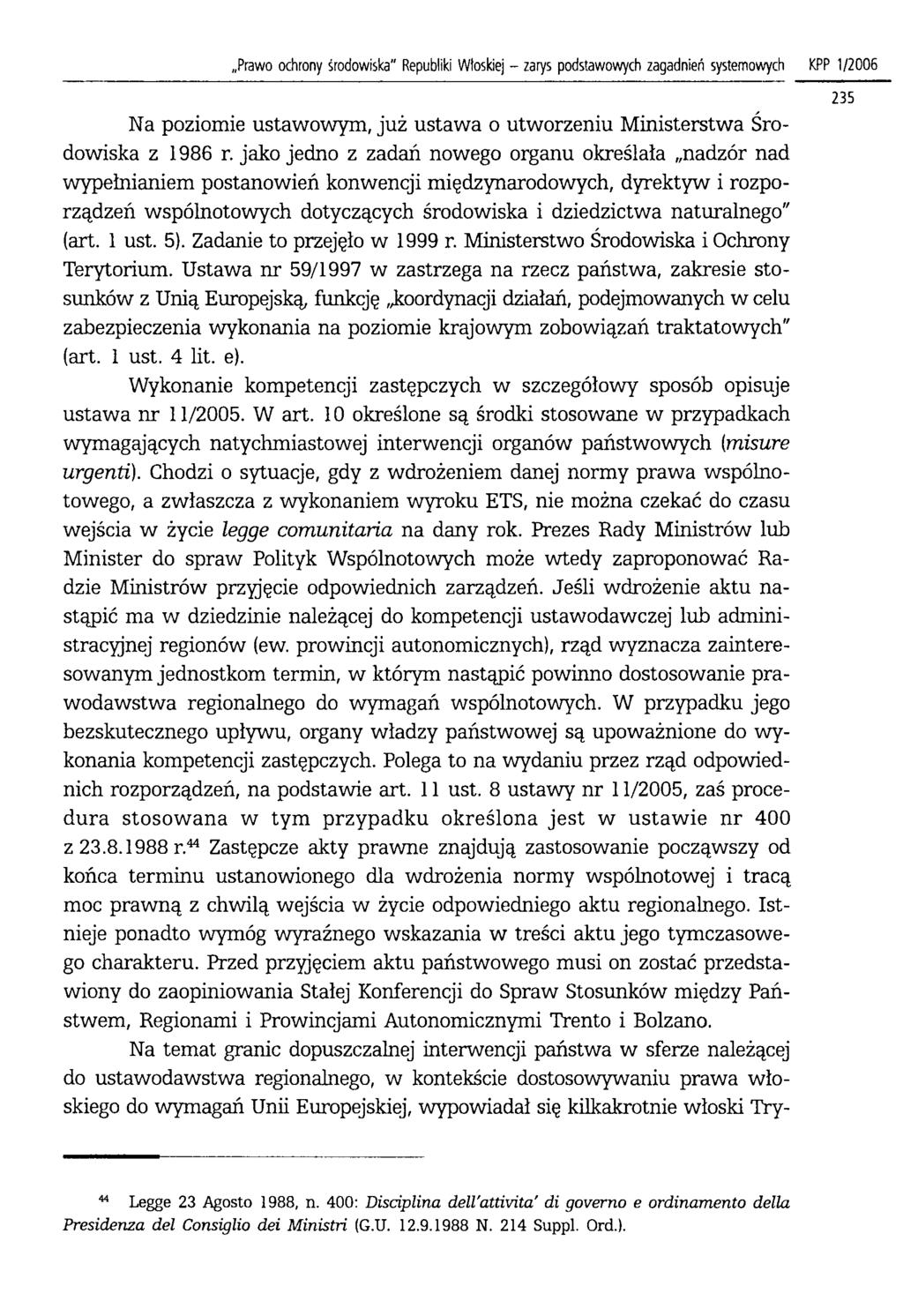 Prawo ochrony środowiska" Republiki Włoskiej - zarys podstawowych zagadnień systemowych KPP 1/2006 Na poziomie ustawowym, już ustawa o utworzeniu Ministerstwa Środowiska z 1986 r.