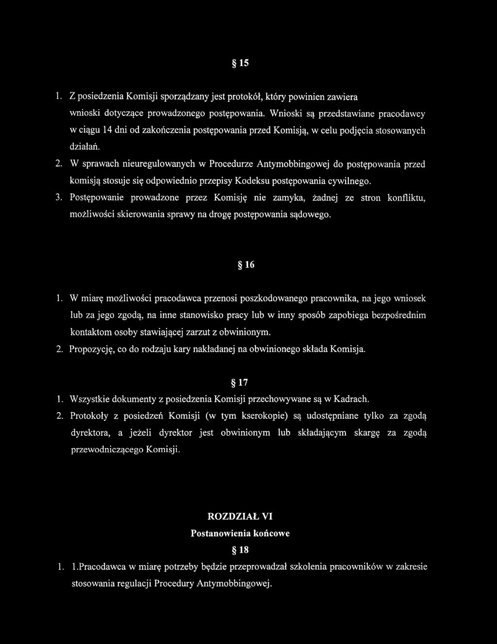 W sprawach nieuregulowanych w Procedurze Antymobbingowej do postępowania przed komisją stosuje się odpowiednio przepisy Kodeksu postępowania cywilnego. 3.