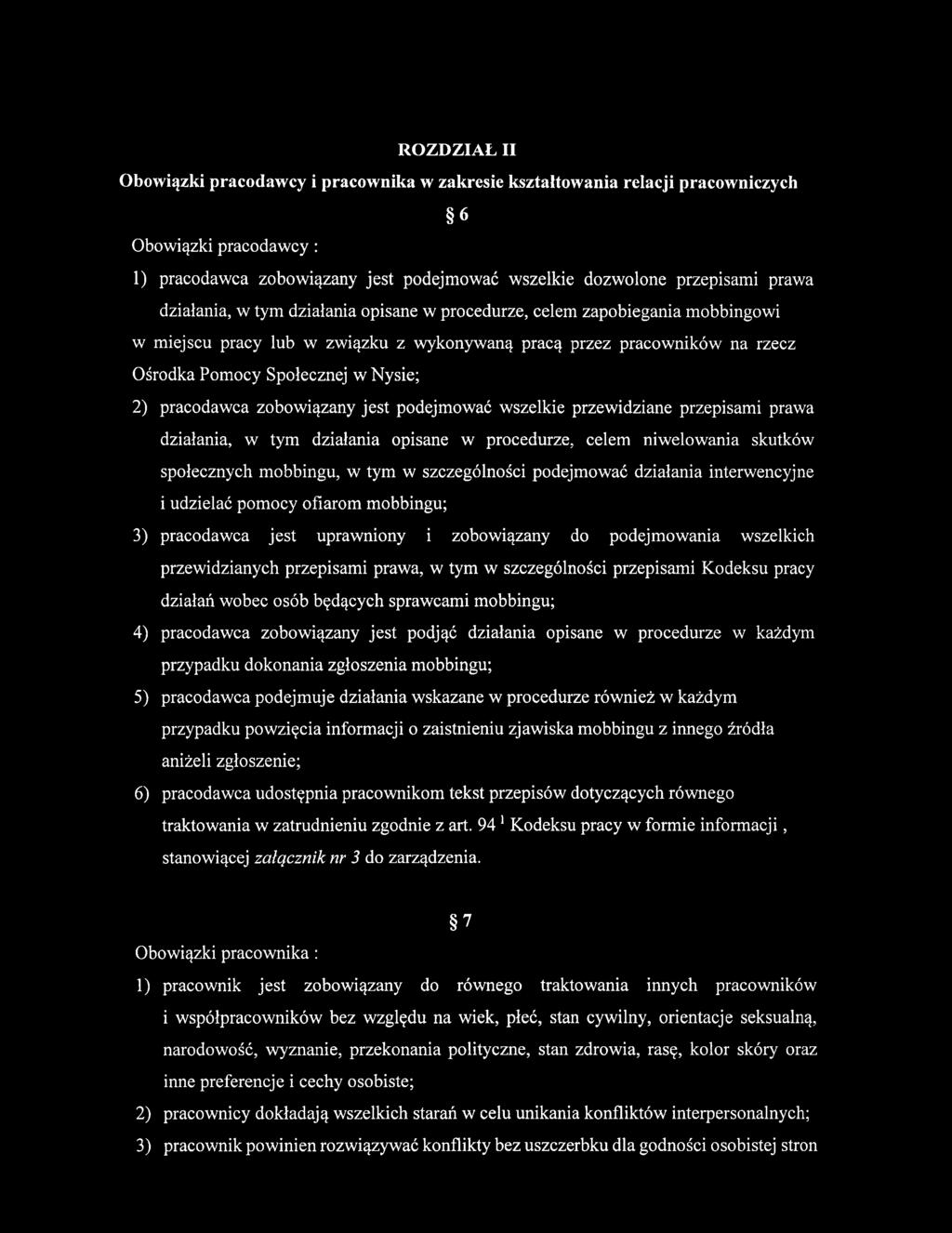 pracodawca zobowiązany jest podejmować wszelkie przewidziane przepisami prawa działania, w tym działania opisane w procedurze, celem niwelowania skutków społecznych mobbingu, w tym w szczególności