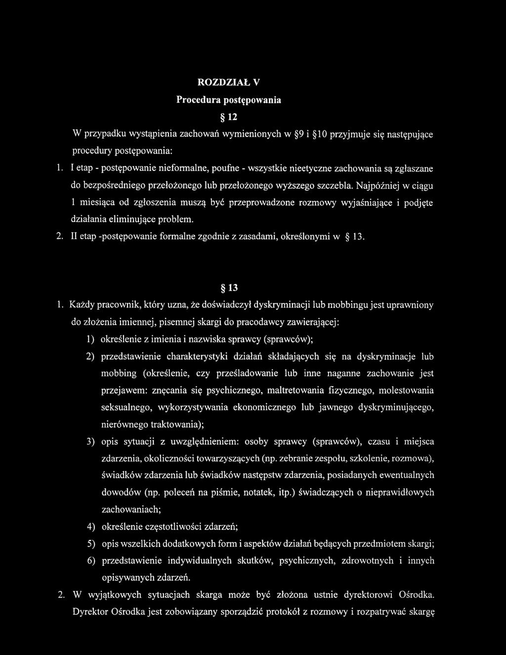 Najpóźniej w ciągu 1 miesiąca od zgłoszenia muszą być przeprowadzone rozmowy wyjaśniające i podjęte działania eliminujące problem. 2.