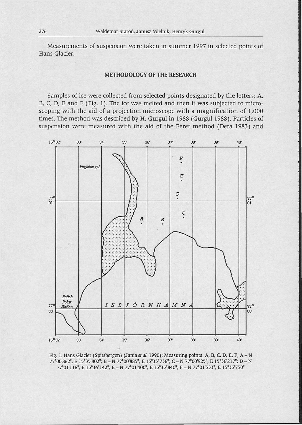 Waldemar Staroń, Janusz Mielnik, Henryk Gurgul 276 Measurements of suspension were taken in summer 1997 in selected points of Hans Glacier.