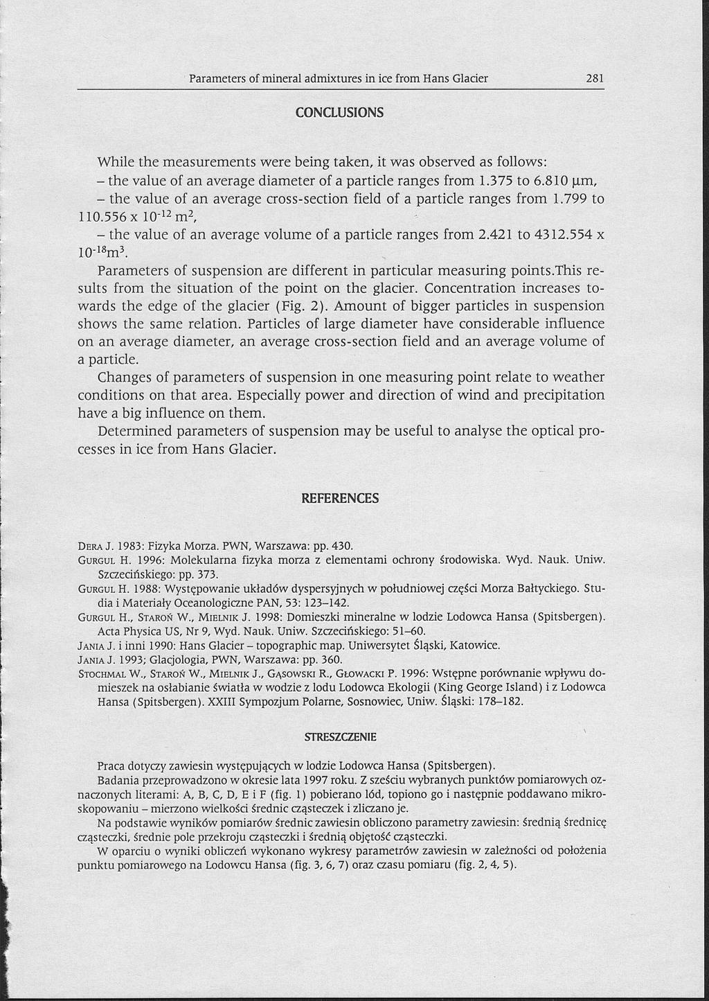 Parameters of mineral admixtures in ice from Hans Glacier 281 CONCLUSIONS While the m e a s u r e m e n t s were being taken, it was observed as follows: - the value of an average diameter of a