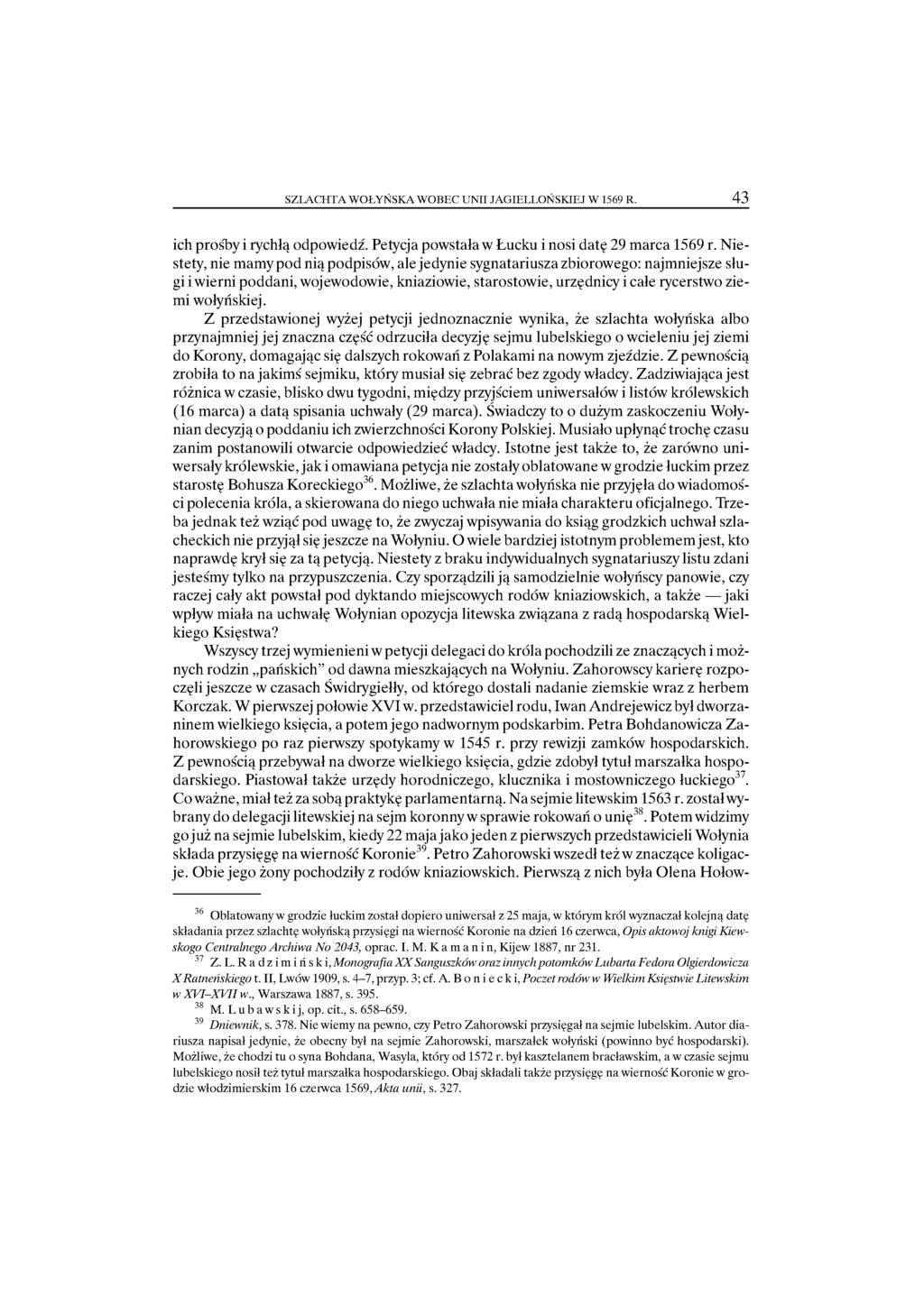 SZLACHTA WOŁYŃSKA WOBEC UNII JAGIELLOŃSKIEJ W 1569 R. 43 ich prośby i rychłą odpowiedź. Petycja powstała w Łucku i nosi datę 29 marca 1569 r.