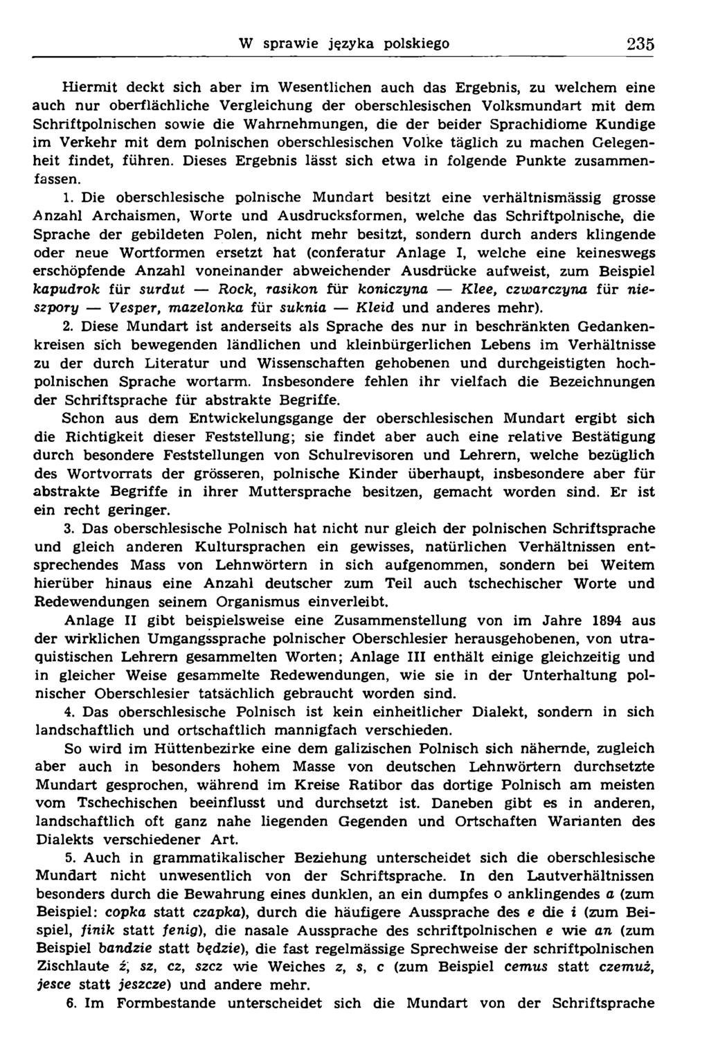 Hiermit deckt sich aber im Wesentlichen auch das Ergebnis, zu welchem eine auch nur oberflächliche Vergleichung der oberschlesischen Volksmundart mit dem Schriftpolnischen sowie die Wahrnehmungen,