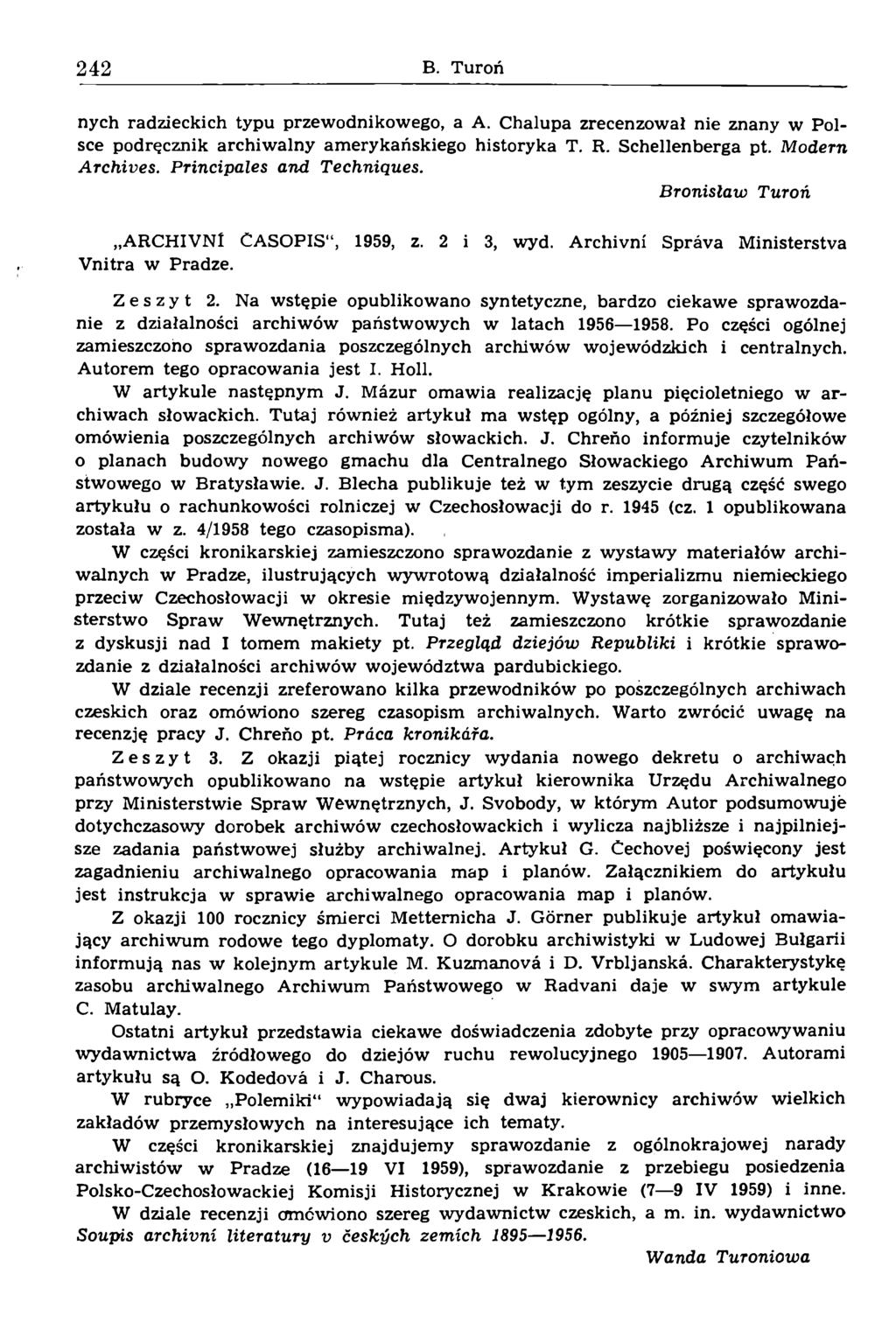 nych radzieckich typu przewodnikowego, a A. Chalupa zrecenzował nie znany w Polsce podręcznik archiwalny amerykańskiego historyka T. R. Schellenberga pt. M odern A rchives. Principales and Techniques.