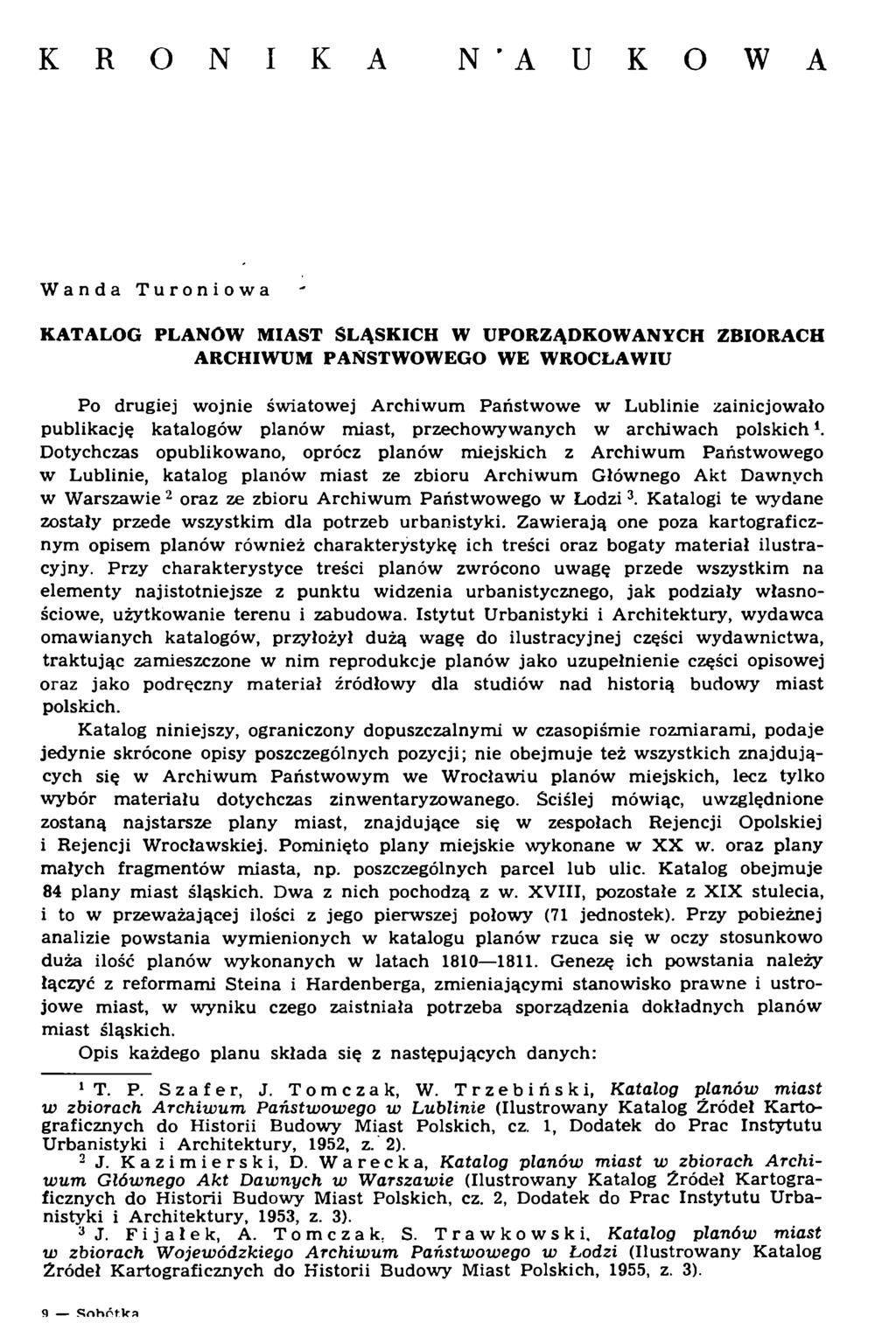 K R O N I K A N ' A U K O W A Wanda Turoniowa KATALOG PLANÓW MIAST ŚLĄSKICH W UPORZĄDKOWANYCH ZBIORACH ARCHIWUM PAŃSTWOWEGO WE WROCŁAWIU Po drugiej wojnie światowej Archiwum Państwowe w Lublinie