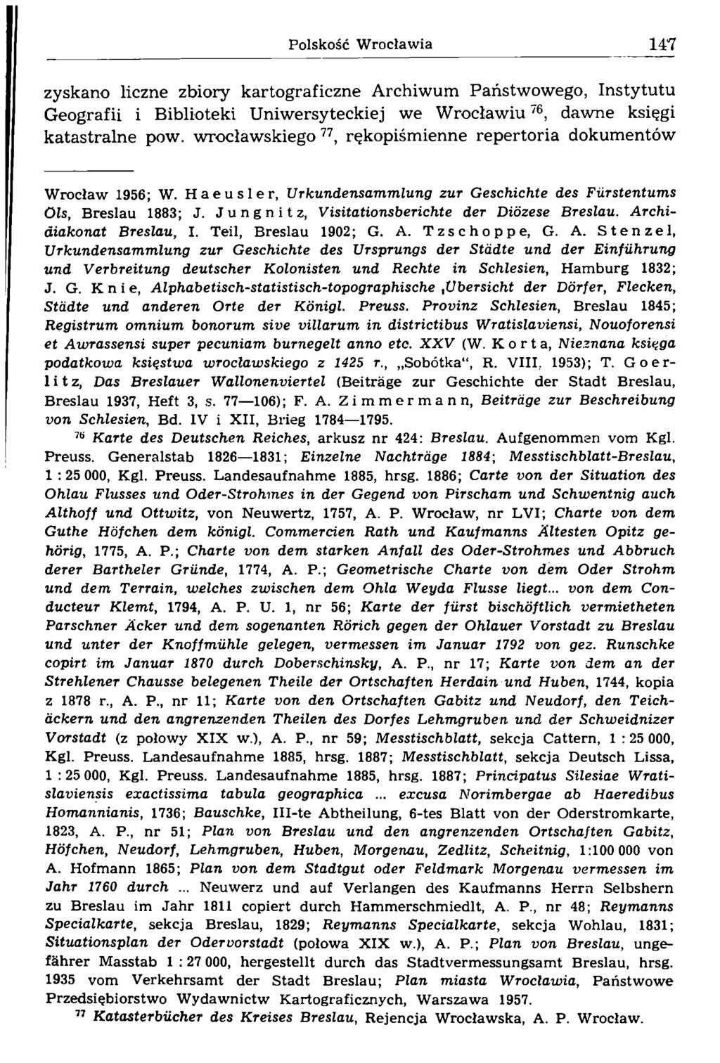 zyskano liczne zbiory kartograficzne Archiwum Państwowego, Instytutu Geografii i Biblioteki Uniwersyteckiej we Wrocławiu76, dawne księgi katastralne pow.
