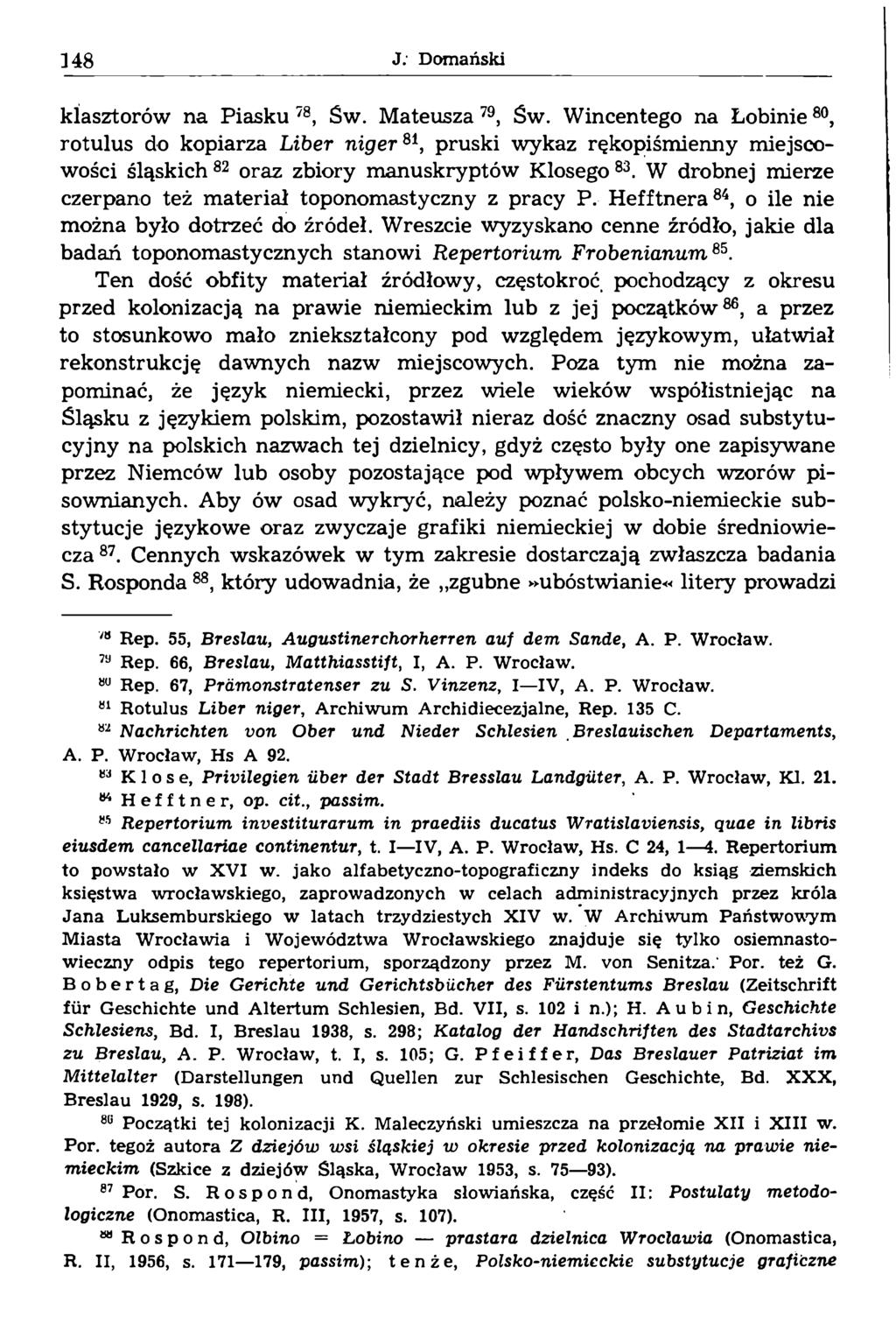 klasztorów na Piasku 78, Św. Mateusza79, Św. Wincentego na Łobinie80, rotulus do kopiarza Liber n ig er81, pruski wykaz rękopiśmienny miejscowości śląskich 82 oraz zbiory manuskryptów Klosego 83.