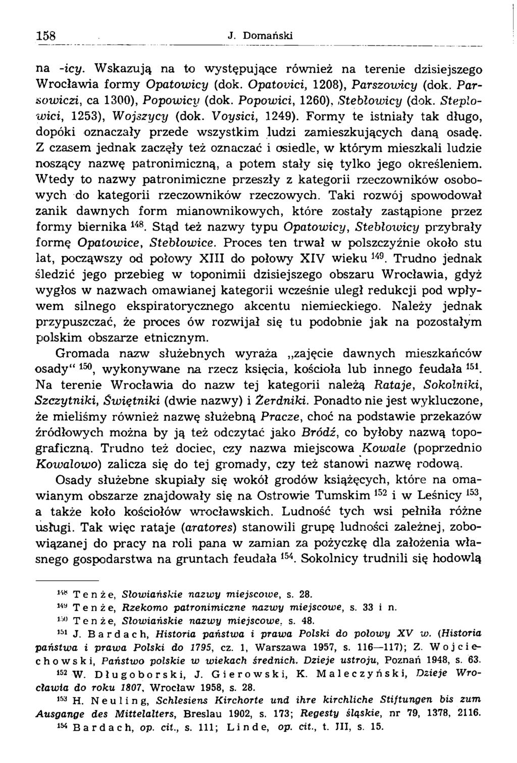na -icy. Wskazują na to występujące również na terenie dzisiejszego Wrocławia formy Opatowicy (dok. Opatovici, 1208), Parszowicy (dok. Paraowiczi, ca 1300), Popowicy (dok.